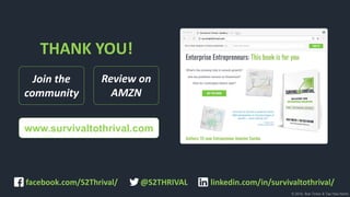 © 2018, Bob Tinker & Tae Hea Nahm
THANK YOU!
www.survivaltothrival.com
linkedin.com/in/survivaltothrival/facebook.com/S2Thrival/ @S2THRIVAL
Join the
community
Review on
AMZN
 