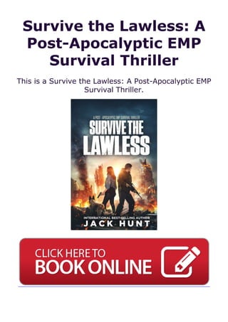 Survive the Lawless: A
Post-Apocalyptic EMP
Survival Thriller
This is a Survive the Lawless: A Post-Apocalyptic EMP
Survival Thriller.
 