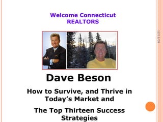 06/08/09 Dave Beson   How to Survive, and Thrive in Today’s Market and The Top Thirteen Success Strategies Welcome Connecticut REALTORS 
