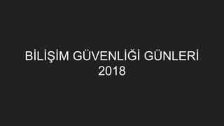 BİLİŞİM GÜVENLİĞİ GÜNLERİ
2018
 