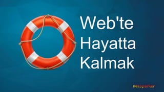 Web'te
Hayatta
Kalmak
 