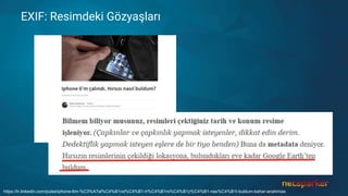 EXIF: Resimdeki Gözyaşları
https://tr.linkedin.com/pulse/iphone-6m-%C3%A7al%C4%B1nd%C4%B1-h%C4%B1rs%C4%B1z%C4%B1-nas%C4%B1l-buldum-bahar-anahmias
 