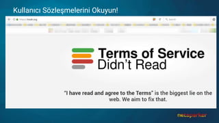 Kullanıcı Sözleşmelerini Okuyun!
 