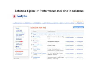 Schimba-ti jobul -> Performeaza mai bine in cel actual
 