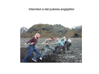 Internetul a dat puterea angajatilor
 