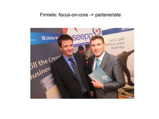 Firmele: focus-on-core -> parteneriate
 