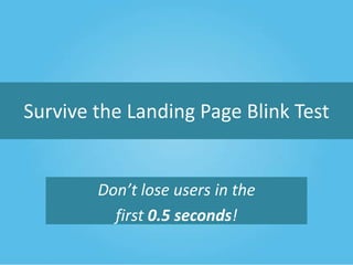 Survive the Landing Page Blink Test

Don’t lose users in the
first 0.5 seconds!

 