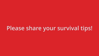 Please share your survival tips!
 