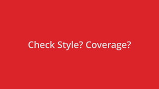 Check Style? Coverage?
 