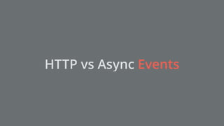 HTTP vs Async Events
 