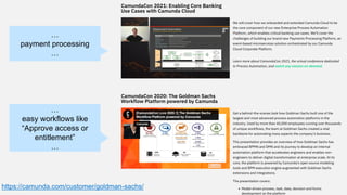 https://camunda.com/customer/goldman-sachs/
…
easy workflows like
“Approve access or
entitlement”
…
…
payment processing
…
 