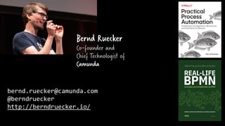 bernd.ruecker@camunda.com
@berndruecker
http://berndruecker.io/
Bernd Ruecker
Co-founder and
Chief Technologist of
Camunda
 