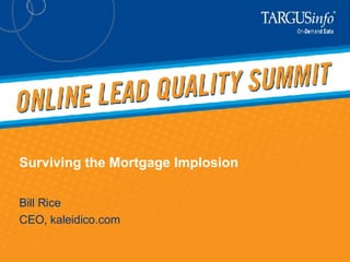 Surviving the Mortgage Implosion Bill Rice CEO, kaleidico.com 