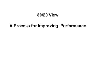 80/20 View A Process for Improving  Performance 