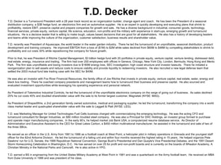 T.D. Decker T.D. Decker is a Turnaround President with a 28 year track record as an organization builder, change agent and coach.  He has been the President of a seasonal distribution company, a $3B hedge fund, an electronics firm and an automotive supplier.  He is an expert in quickly developing and executing plans that shrink to profitability, restore EBIT, preserve capital and prepare companies for growth and sale.  He has a diverse background in industrial, consumer goods, technology, financial services, private equity, venture capital, life science, education, non-profits and the military with experience in start-ups, emerging growth and turnaround situations.  He is a decisive leader that is willing to make tough, values based decisions that are good for all stakeholders.  He also has a history of developing leaders and teams while improving the culture of the organization, customer satisfaction, business results and shareholder value. T.D. recently was President of Aquascape, the world leader in the water garden industry.  There he led the turnaround of an unprofitable, seasonal distribution, product development and training company.  He improved EBITDA from a loss of ($1M) to $2M while sales declined from $60M to $48M by compelling stakeholders to shrink to profitability and cut costs 30% while repositioning the company for future growth. Prior to that, he was President of Ritchie Capital Management, $3 billion hedge fund with 20 portfolios in private equity, venture capital, venture lending, distressed debt, real estate, energy, insurance and trading.  The firm had over 200 employees with offices in Geneva, Chicago, New York City, London, Bermuda, Hong Kong and Menlo Park.  The firm was unprofitable and losing investors due to $180M energy loss, SEC investigation, high coast structure and investor lawsuits.  There he initiated a reorganization plan to sell assets and reduce costs to ensure viability and provide liquidity to redeeming investors.  He also recruited a new legal defense team that settled the 2003 mutual fund late trading case with the SEC for $40M. He was also an investor with Fox River Financial Resources, the family office of Joe Ritchie that invests in private equity, venture capital, real estate, water, energy and black box trading.  There he coached company presidents and management teams how to turnaround their business and preserve capital.  He also sourced and evaluated investment opportunities while leveraging his operating experience and personal network. As President of Telemotive Industrial Controls, he led the turnaround of the unprofitable electronics company on the verge of going out of business.  As sales declined 25% he cut costs 40% and doubled shareholder value with the sale to its former largest customer, Magnetek (NYSE: MAG). As President of ShapedWire, a 2nd generation family owned automotive, medical and packaging supplier, he led the turnaround, transforming the company into a world class market leader and quadrupled shareholder value with the sale to Leggett & Platt (NYSE: LEG). T.D. was Marketing Manager for United Technologies Fuel Cells business charged with commercializing the emerging technology.  He was the acting CFO and turnaround consultant for Berger Industries, an $80 million troubled steel company.  He was also a Principal for DHC Holdings, an investor group formed to purchase and operate major manufacturing companies.  In the early 90’s, he helped market Job Bank USA, a computerized resume database service.  As Director of Administration and Executive Assistant to the CEO for Great Lakes Carbon, a $450 million multinational manufacturer, he assisted in the turnaround and sale of two of the three SBUs. He served as an officer in the U.S. Army from 1981 to 1986 as a football coach at West Point, a helicopter pilot in military operations in Grenada and the youngest staff officer for the 82nd Airborne Division.  He led the turnaround of a failing unit and within four months received the highest rating in 15 years.  He helped organize Pete Dawkins' run for U.S. Senate, the 1988 Republican National Convention, George Bush's Presidential and Dan Quayle's Vice Presidential Debates, and the 1991 Desert Storm Homecoming Celebration in Washington, D.C.  He has served on over 25 for profit and non-profit boards and is currently on the boards of Wheaton Academy, A Christian Ministry in the National Parks and Camcraft.  He is also active in YPO. T.D. earned a BS in engineering from the United States Military Academy at West Point in 1981 and was a quarterback on the Army football team.  He received an MBA from Duke University in 1988 and was president of his class.  