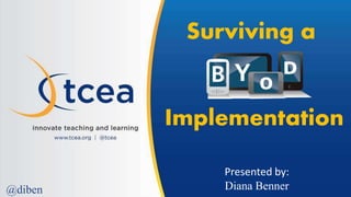 Surviving a
Implementation
Presented by:
Diana Benner@diben
 