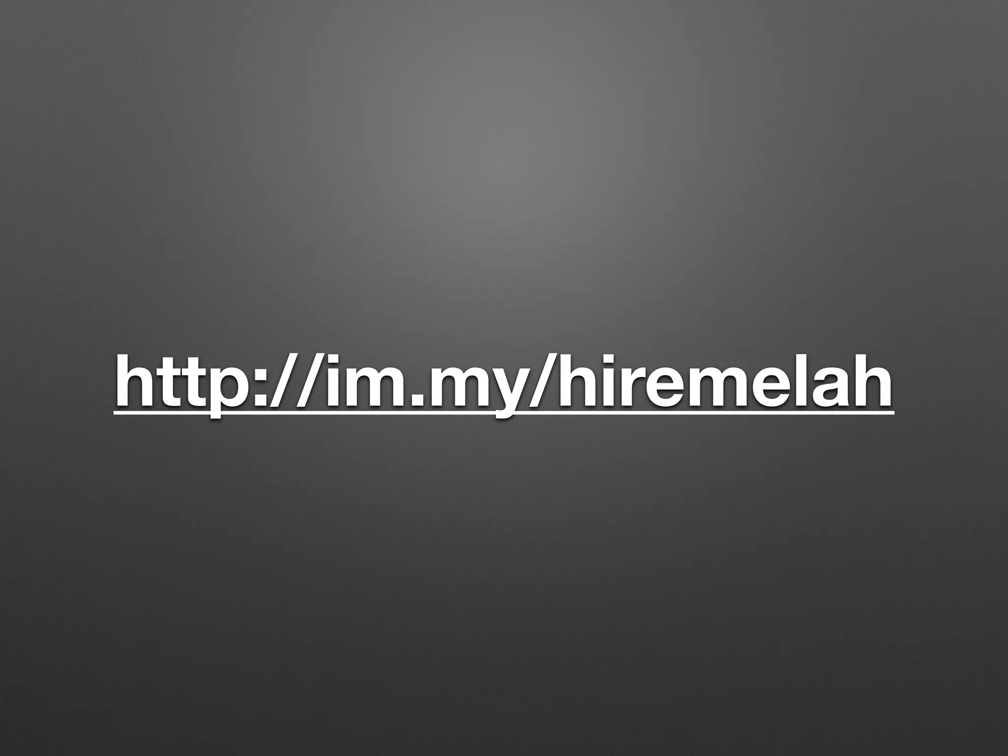 http://im.my/hiremelah
 