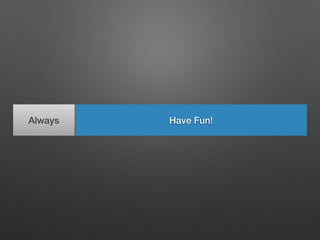 Have Fun!Always
 