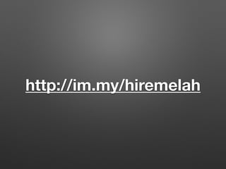 http://im.my/hiremelah
 
