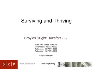 Surviving and Thriving 450 E. 96 th  Street, Suite 340 Indianapolis, Indiana 46220 Telephone:  (317)571-3600 Telecopier:  (317)571-3610 [email_address] 