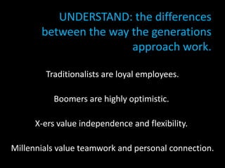 UNDERSTAND: the differences between the way the generations approach work.<br />OPTIMIZE: the strengths of each group:<br ...