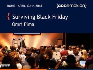 Surviving Black Friday
Omri Fima
ROME - APRIL 13/14 2018
 
