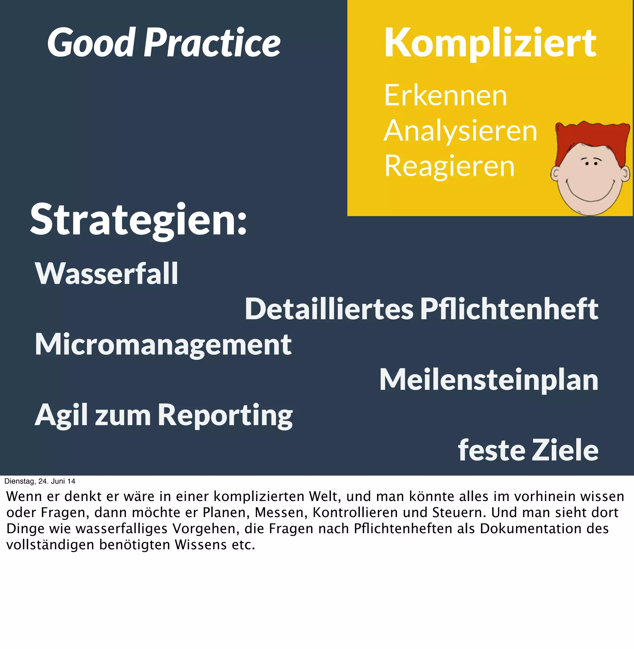 Schon 10% dynamische Anteile
ergeben ein komplexes System.
Dienstag, 24. Juni 14
Gerhard Wohland nennt das in seinen Denkwerkzeugen „Rot“ für dynamische und „Blau“ für
steuerbare Prozesse, in Cyneﬁn gesprochen simpel oder kompliziert.
 