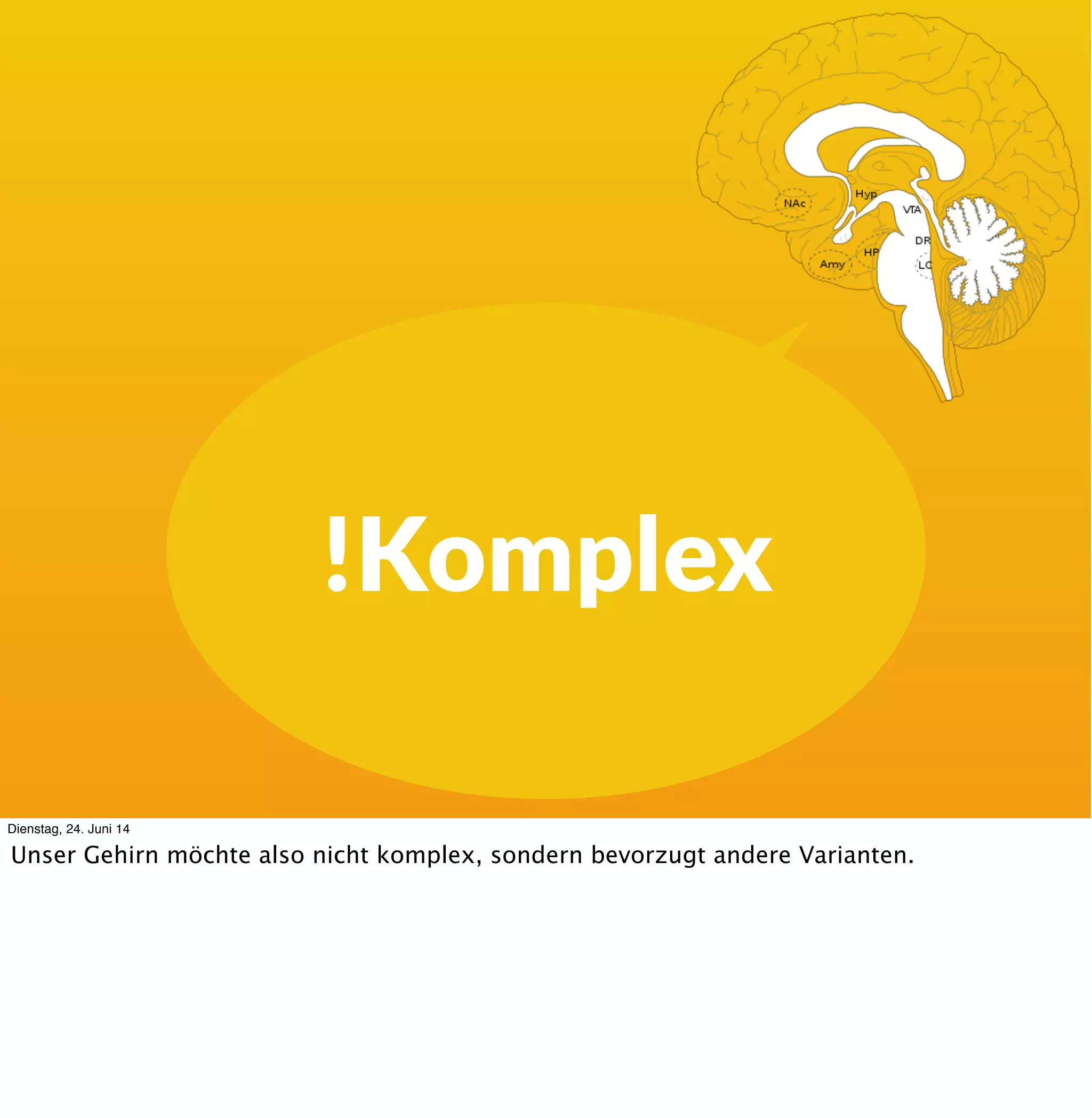 Need for
Closure
Dienstag, 24. Juni 14
Unser Gehirn möchte nicht mit vagen, unbestimmten und sich ändernden Dingen zu tun
haben, wie ein komplexes System sie mitbringt. Es möchte verlässliche Antworten und
Lösungen wie simple Systeme mit Best Practices und komplizierte Systeme mit Good Practices
erzeugen.
 