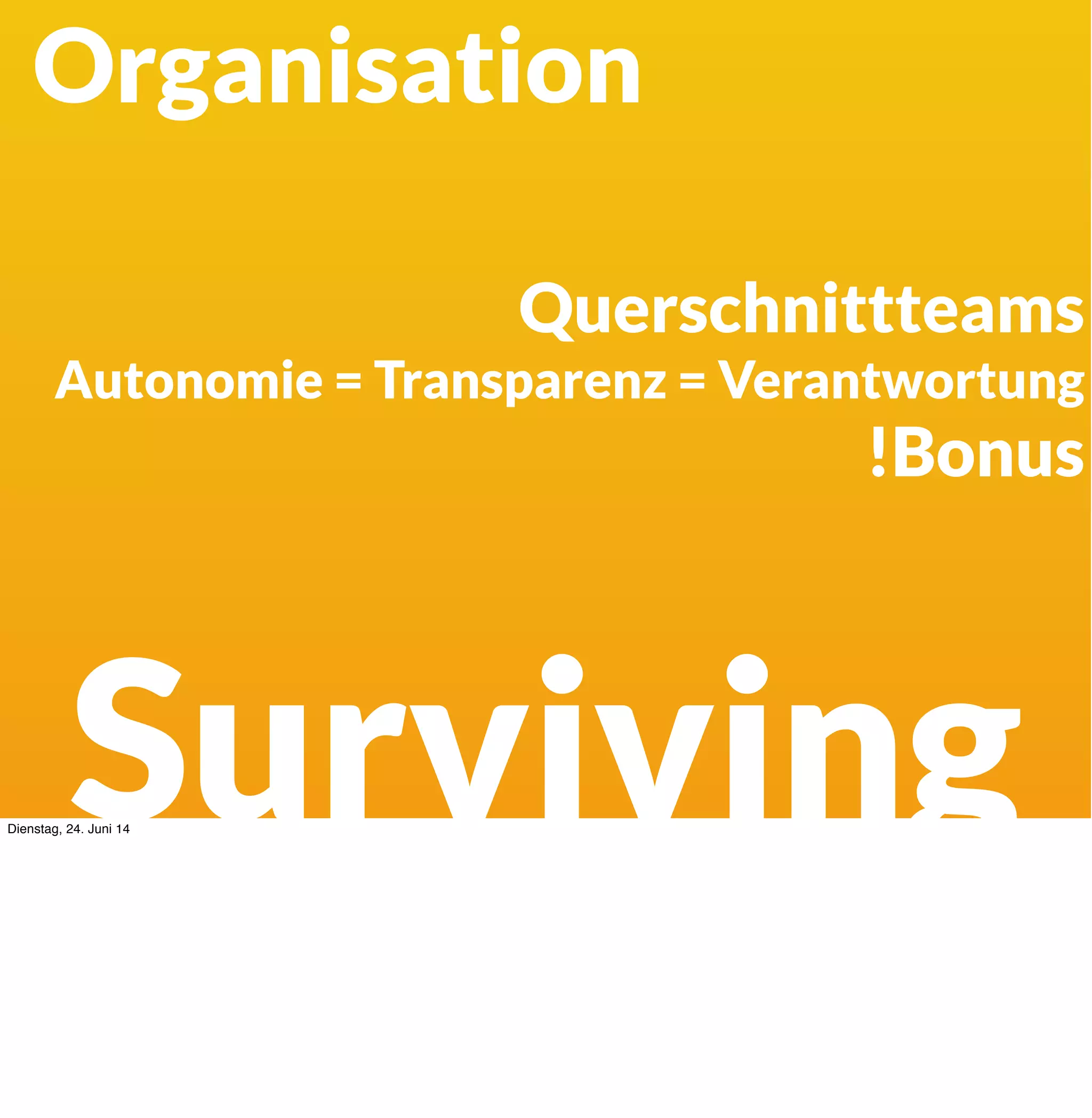 Surviving
Continuous Integration
Continuous Deployment
Release Burndown
Variabler Scope
Releasemanagement
Dienstag, 24. Juni 14
Im Komplexen ist Releasemanagement nicht plangetrieben, sondern vor allem empirisch -
man versucht also auf dem Weg Daten zu erzeugen und zu sammeln, die möglichst wertvoll
sind - und mit diesen kontinuierlich neu zu planen.
 