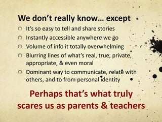 For the parents and as a parent…
Most of us cannot comprehend how difficult it is to
be a kid or teenager now… choices are...