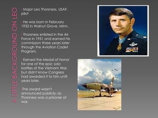 A Little background on leo Major Leo Thorsness, USAF, pilot