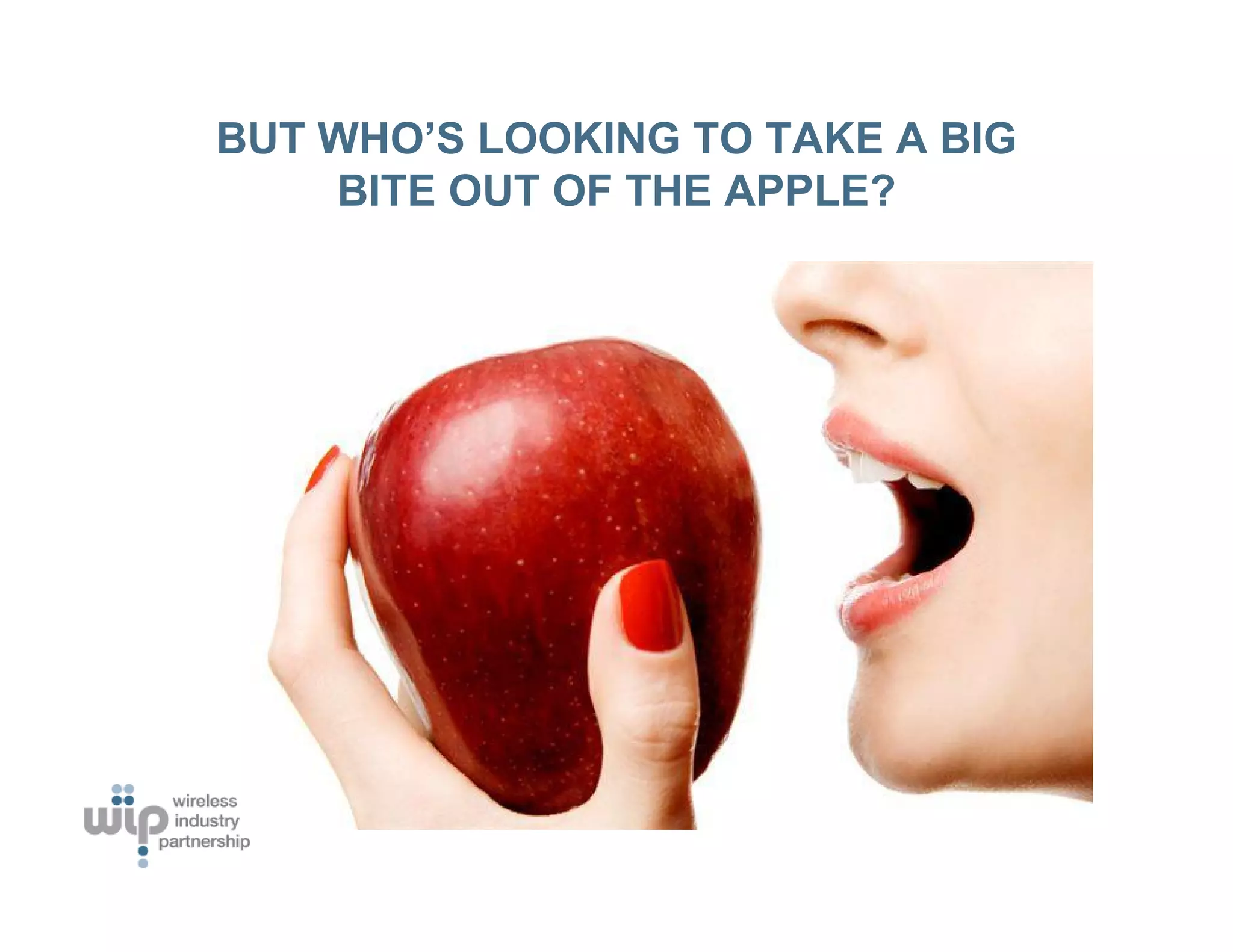 BUT WHO’S LOOKING TO TAKE A BIG
    BITE OUT OF THE APPLE?
 