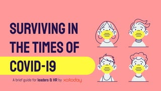 survivingIN
THETIMESOF
COViD-19
A brief guide for leaders & HR by
 
