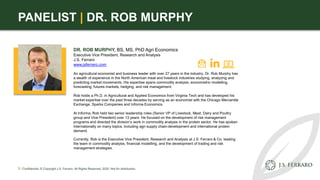 PANELIST | DR. ROB MURPHY
DR. ROB MURPHY, BS, MS, PhD Agri Economics
Executive Vice President, Research and Analysis
J.S. ...