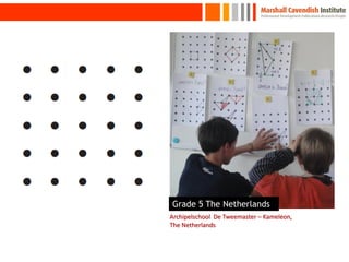 11




     Grade 5 The Netherlands
     Archipelschool De Tweemaster – Kameleon,
     The Netherlands
 