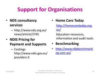 Support for Organisations 
• NDS consultancy 
services 
– http://www.nds.org.au/ 
news/article/2745 
• NDIS Pricing for 
P...