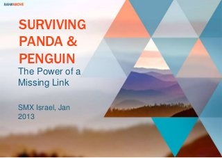 SURVIVING
PANDA &
PENGUIN
The Power of a
Missing Link

SMX Israel, Jan
2013
 