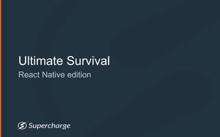 Ultimate Survival
React Native edition
 
