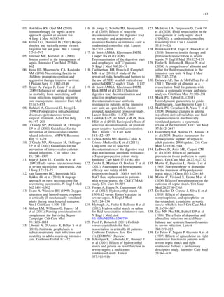 213



103. Hotchkiss RS, Opal SM (2010)                116. de Jonge E, Schultz MJ, Spanjaard L         127. McIntyre LA, Fergusson D, Cook DJ
     Immunotherapy for sepsis: a new                  et al (2003) Effects of selective                et al (2008) Fluid resuscitation in the
     approach against an ancient foe.                 decontamination of the digestive tract           management of early septic shock
     N Engl J Med 363:87–89                           on mortality and acquisition of                  (FINESS): a randomized controlled
104. Miller GG, Dummer JS (2007) Herpes               resistance bacteria on intensive care: a         feasibility trial. Can J Anaesth
     simplex and varicella zoster viruses:            randomised controlled trial. Lancet              55:819–826
     forgotten but not gone. Am J Transpl             362:1011–1016                               128. Brunkhorst FM, Engel C, Bloos F et al
     7:741–747                                   117. de Smet AMGA, Kluytmans JAJM,                    (2008) Intensive insulin therapy and
105. Jimenez MF, Marshall JC (2001)                   Cooper BS et al (2009)                           pentastarch resuscitation in severe
     Source control in the management of              Decontamination of the digestive tract           sepsis. N Engl J Med 358:125–139
     sepsis. Intensive Care Med 27:S49–               and oropharynx in ICU patients.             129. Finfer S, Bellomo R, Boyce N et al
     S62                                              N Engl J Med 360:20–31                           (2004) A comparison of albumin and
106. Moss RL, Musemeche CA, Kosloske             118. Cuthbertson BH, Francis J, Campbell              saline for ﬂuid resuscitation in the
     AM (1996) Necrotizing fascitis in                MK et al (2010) A study of the                   intensive care unit. N Engl J Med
     children: prompt recognition and                 perceived risks, beneﬁts and barriers to         350:2247–2256
     aggressive therapy improve survival.             the use of SDD in adult critical care       130. Delaney AP, Dan A, McCaffrey J et al
     J Pediatr Surg 31:1142–1146                      units (SuDDICU study). Trials 11:117             (2011) The role of albumin as a
107. Boyer A, Vargas F, Coste F et al            119. de Smet AMGA, Kluytmans JAJM,                    resuscitation ﬂuid for patients with
     (2009) Inﬂuence of surgical treatment            Blok HEM et al (2011) Selective                  sepsis: a systematic review and meta-
     on mortality from necrotizing soft               digestive tract decontamination and              analysis. Crit Care Med 39:386–391
     tissue infections requiring intensive            selective oropharyngeal                     131. Marik PE, Teboul JL (2011)
     care management. Intensive Care Med              decontamination and antibiotic                   Hemodynamic parameters to guide
     35:847–853                                       resistance in patients in the intensive          ﬂuid therapy. Ann Intensive Care 1:1
108. Bufalari A, Giustozzi G, Moggi L                 care unit: an open label, cluster           132. Marik PE, Cavallazzi R, Vasu T et al
     (1996) Postoperative intraabdominal              grouped, randomized cross over study.            (2009) Dynamic changes in arterial
     abscesses: percutaneous versus                   Lancet Infect Dis 11:372–380                     waveform derived variables and ﬂuid
     surgical treatment. Acta Chir Belg          120. Oostdijk EAN, de Smet AMGA, Blok                 responsiveness in mechanically
     96:197–200                                       HEM et al (2010) Ecological effects of           ventilated patients: a systematic
109. O’Grady NP, Alexander M, Dellinger               selective decontamination on resistant           review of the literature. Crit Care Med
     EP et al (2002) Guidelines for the               gram-negative bacterial colonization.            37:2642–2647
     prevention of intravascular catheter-            Am J Respir Crit Care Med                   133. Hollenberg SM, Ahrens TS, Annane D
     related infections. MMWR Recomm                  181:452–457                                      et al (2004) Practice parameters for
     Rep 51:1–29                                                                 ´
                                                 121. Ochoa-Ardila ME, Garcıa-Canas A, ˜               hemodynamic support of sepsis in
110. O’Grady NP, Alexander M, Dellinger                 ´
                                                      Gomez-Mediavilla K et al (2011)                  adult patients: 2004 update. Crit Care
     EP et al (2002) Guidelines for the               Long-term use of selective                       Med 32:1928–1948
     prevention of intravascular catheter-            decontamination of the digestive tract      134. LeDoux D, Astiz ME, Carpati CM
     related infections. Clin Infect Dis              does not increase antibiotic resistance:         et al (2000) Effects of perfusion
     35:1281–1307                                     a 5-year prospective cohort study.               pressure on tissue perfusion in septic
111. Mier J, Leon EL, Castillo A et al                Intensive Care Med 37:1458–1465                  shock. Crit Care Med 28:2729–2732
     (1997) Early versus late necrosectomy       122. Guidet B, Martinet O, Boulain T et al       135. Martin C, Papazian L, Perrin G et al
     in severe necrotizing pancreatitis. Am           (2012) Assessment of hemodynamic                 (1993) Norepinephrine or dopamine
     J Surg 173:71–75                                 efﬁcacy and safety of 6%                         for the treatment of hyperdynamic
112. van Santvoort HC, Besselink MG,                  hydroxyethylstarch 130/0.4 vs 0.9%               septic shock? Chest 103:1826–1831
     Bakker OJ et al (2010) A step-up                 NaCl ﬂuid replacement in patients           136. Martin C, Viviand X, Leone M et al
     approach or open necrosectomy for                with severe sepsis: the CRYSTMAS                 (2000) Effect of norepinephrine on the
     necrotizing pancreatitis. N Engl J Med           study. Crit Care 16:R94                          outcome of septic shock. Crit Care
     362:1491–1502                               123. Perner A, Haase N, Guttormsen AB                 Med 28:2758–2765
113. Evans A, Winslow BH (1995) Oxygen                et al (2012) Hydroxyethyl starch            137. De Backer D, Creteur J, Silva E et al
     saturation and hemodynamic response              130/0.42 versus Ringer’s acetate in              (2003) Effects of dopamine,
     in critically ill mechanically ventilated        severe sepsis. N Engl J Med                      norepinephrine, and epinephrine on
     adults during intra hospital transport.          367:124–134                                      the splanchnic circulation in septic
     Am J Crit Care 4:106–111                    124. Myburgh JA, Finfer S, Bellomo R et al            shock: which is best? Crit Care Med
114. Aitken LM, Williams G, Harvey M                  (2012) Hydroxyethyl starch or saline             31:1659–1667
     et al (2011) Nursing considerations to           for ﬂuid resuscitation in intensive care.   138. Day NP, Phu NH, Bethell DP et al
     complement the Surviving Sepsis                  N Engl J Med. doi:                               (1996) The effects of dopamine and
     Campaign. Crit Care Med                          10.1056/NEJMoa1209759                            adrenaline infusions on acid-base
     39:1800–1818                                125. Perel P, Roberts I (2011) Colloids               balance and systemic haemodynamics
115. Liberati A, D’Amico R, Pifferi S et al           versus crystalloids for ﬂuid                     in severe infection. Lancet
     (2010) Antibiotic prophylaxis to                 resuscitation in critically ill patients.        348:219–223
     reduce respiratory tract infections and          Cochrane Database Syst Rev                  139. Le Tulzo Y, Seguin P, Gacouin A et al
     mortality in adults receiving intensive          (3):CD000567 (Review)                            (1997) Effects of epinephrine on right
     care. Cochrane Collab 9:1–72                126. Schortgen F, Lacherade JC, Bruneel F             ventricular function in patients with
                                                      et al (2001) Effects of hydroxyethyl             severe septic shock and right
                                                      starch and gelatin on renal function in          ventricular failure: a preliminary
                                                      severe sepsis: a multicentre                     descriptive study. Intensive Care Med
                                                      randomised study. Lancet                         23:664–670
                                                      357:911–916
 