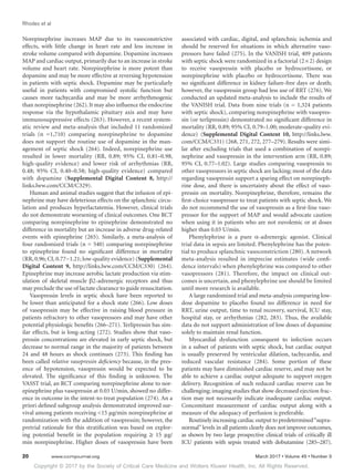 Copyright © 2017 by the Society of Critical Care Medicine and Wolters Kluwer Health, Inc. All Rights Reserved.
Rhodes et al
20	 www.ccmjournal.org	 March 2017 • Volume 45 • Number 3
Norepinephrine increases MAP due to its vasoconstrictive
effects, with little change in heart rate and less increase in
stroke volume compared with dopamine. Dopamine increases
MAP and cardiac output, primarily due to an increase in stroke
volume and heart rate. Norepinephrine is more potent than
dopamine and may be more effective at reversing hypotension
in patients with septic shock. Dopamine may be particularly
useful in patients with compromised systolic function but
causes more tachycardia and may be more arrhythmogenic
than norepinephrine (262). It may also influence the endocrine
response via the hypothalamic pituitary axis and may have
immunosuppressive effects (263). However, a recent system-
atic review and meta-analysis that included 11 randomized
trials (n =1,710) comparing norepinephrine to dopamine
does not support the routine use of dopamine in the man-
agement of septic shock (264). Indeed, norepinephrine use
resulted in lower mortality (RR, 0.89; 95% CI, 0.81–0.98,
high-quality evidence) and lower risk of arrhythmias (RR,
0.48; 95% CI, 0.40–0.58; high-quality evidence) compared
with dopamine (Supplemental Digital Content 8, http://
links.lww.com/CCM/C329).
Human and animal studies suggest that the infusion of epi-
nephrine may have deleterious effects on the splanchnic circu-
lation and produces hyperlactatemia. However, clinical trials
do not demonstrate worsening of clinical outcomes. One RCT
comparing norepinephrine to epinephrine demonstrated no
difference in mortality but an increase in adverse drug-related
events with epinephrine (265). Similarly, a meta-analysis of
four randomized trials (n = 540) comparing norepinephrine
to epinephrine found no significant difference in mortality
(RR, 0.96; CI, 0.77−1.21; low-quality evidence) (Supplemental
Digital Content 9, http://links.lww.com/CCM/C330) (264).
Epinephrine may increase aerobic lactate production via stim-
ulation of skeletal muscle β2-adrenergic receptors and thus
may preclude the use of lactate clearance to guide resuscitation.
Vasopressin levels in septic shock have been reported to
be lower than anticipated for a shock state (266). Low doses
of vasopressin may be effective in raising blood pressure in
patients refractory to other vasopressors and may have other
potential physiologic benefits (266–271). Terlipressin has sim-
ilar effects, but is long-acting (272). Studies show that vaso-
pressin concentrations are elevated in early septic shock, but
decrease to normal range in the majority of patients between
24 and 48 hours as shock continues (273). This finding has
been called relative vasopressin deficiency because, in the pres-
ence of hypotension, vasopressin would be expected to be
elevated. The significance of this finding is unknown. The
VASST trial, an RCT comparing norepinephrine alone to nor-
epinephrine plus vasopressin at 0.03 U/min, showed no differ-
ence in outcome in the intent-to-treat population (274). An a
priori defined subgroup analysis demonstrated improved sur-
vival among patients receiving 15 μg/min norepinephrine at
randomization with the addition of vasopressin; however, the
pretrial rationale for this stratification was based on explor-
ing potential benefit in the population requiring ≥ 15 μg/
min norepinephrine. Higher doses of vasopressin have been
associated with cardiac, digital, and splanchnic ischemia and
should be reserved for situations in which alternative vaso-
pressors have failed (275). In the VANISH trial, 409 patients
with septic shock were randomized in a factorial (2 × 2) design
to receive vasopressin with placebo or hydrocortisone, or
norepinephrine with placebo or hydrocortisone. There was
no significant difference in kidney failure-free days or death;
however, the vasopressin group had less use of RRT (276). We
conducted an updated meta-analysis to include the results of
the VANISH trial. Data from nine trials (n = 1,324 patients
with septic shock), comparing norepinephrine with vasopres-
sin (or terlipressin) demonstrated no significant difference in
mortality (RR, 0.89; 95% CI, 0.79–1.00; moderate-quality evi-
dence) (Supplemental Digital Content 10, http://links.lww.
com/CCM/C331) (268, 271, 272, 277–279). Results were simi-
lar after excluding trials that used a combination of norepi-
nephrine and vasopressin in the intervention arm (RR, 0.89;
95% CI, 0.77–1.02). Large studies comparing vasopressin to
other vasopressors in septic shock are lacking; most of the data
regarding vasopressin support a sparing effect on norepineph-
rine dose, and there is uncertainty about the effect of vaso-
pressin on mortality. Norepinephrine, therefore, remains the
first-choice vasopressor to treat patients with septic shock. We
do not recommend the use of vasopressin as a first-line vaso-
pressor for the support of MAP and would advocate caution
when using it in patients who are not euvolemic or at doses
higher than 0.03 U/min.
Phenylephrine is a pure α-adrenergic agonist. Clinical
trial data in sepsis are limited. Phenylephrine has the poten-
tial to produce splanchnic vasoconstriction (280). A network
meta-analysis resulted in imprecise estimates (wide confi-
dence intervals) when phenylephrine was compared to other
vasopressors (281). Therefore, the impact on clinical out-
comes is uncertain, and phenylephrine use should be limited
until more research is available.
A large randomized trial and meta-analysis comparing low-
dose dopamine to placebo found no difference in need for
RRT, urine output, time to renal recovery, survival, ICU stay,
hospital stay, or arrhythmias (282, 283). Thus, the available
data do not support administration of low doses of dopamine
solely to maintain renal function.
Myocardial dysfunction consequent to infection occurs
in a subset of patients with septic shock, but cardiac output
is usually preserved by ventricular dilation, tachycardia, and
reduced vascular resistance (284). Some portion of these
patients may have diminished cardiac reserve, and may not be
able to achieve a cardiac output adequate to support oxygen
delivery. Recognition of such reduced cardiac reserve can be
challenging; imaging studies that show decreased ejection frac-
tion may not necessarily indicate inadequate cardiac output.
Concomitant measurement of cardiac output along with a
measure of the adequacy of perfusion is preferable.
Routinely increasing cardiac output to predetermined“supra-
normal” levels in all patients clearly does not improve outcomes,
as shown by two large prospective clinical trials of critically ill
ICU patients with sepsis treated with dobutamine (285–287).
 