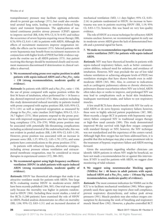 Copyright © 2017 by the Society of Critical Care Medicine and Wolters Kluwer Health, Inc. All Rights Reserved.
Rhodes et al
26	 www.ccmjournal.org	 March 2017 • Volume 45 • Number 3
transpulmonary pressure may facilitate opening atelectatic
alveoli to permit gas exchange (371), but could also overdis-
tend aerated lung units, leading to ventilator-induced lung
injury and transient hypotension. The application of sus-
tained continuous positive airway pressure (CPAP) appears
to improve survival (RR, 0.84; 95% CI, 0.74–0.95) and reduce
the occurrence of severe hypoxia requiring rescue therapy (RR,
0.76; 95% CI, 0.41–1.40) in patients with ARDS. Although the
effects of recruitment maneuvers improve oxygenation ini-
tially, the effects can be transient (373). Selected patients with
severe hypoxemia may benefit from recruitment maneuvers in
conjunction with higher levels of PEEP, but little evidence sup-
ports the routine use in all ARDS patients (373). Any patient
receiving this therapy should be monitored closely and recruit-
ment maneuvers discontinued if deterioration in clinical vari-
ables is observed.
5.	 We recommend using prone over supine position in adult
patients with sepsis-induced ARDS and a Pao2
/Fio2
ratio
 150 (strong recommendation, moderate quality of
evidence).
Rationale: In patients with ARDS and a Pao2
/Fio2
ratio  150,
the use of prone compared with supine position within the
first 36 hours of intubation, when performed for  16 hours a
day, showed improved survival (374). Meta-analysis including
this study demonstrated reduced mortality in patients treated
with prone compared with supine position (RR, 0.85; 95% CI,
0.71–1.01) as well as improved oxygenation as measured by
change in Pao2
/Fio2
ratio (median 24.03 higher, 95% CI, 13.3–
34.7 higher) (375). Most patients respond to the prone posi-
tion with improved oxygenation and may also have improved
lung compliance (374, 376–379). While prone position may
be associated with potentially life-threatening complications
including accidental removal of the endotracheal tube, this was
not evident in pooled analysis (RR, 1.09; 95% CI, 0.85–1.39).
However, prone position was associated with an increase in
pressure sores (RR, 1.37; 95% CI, 1.05–1.79) (375), and some
patients have contraindications to the prone position (374).
In patients with refractory hypoxia, alternative strategies,
including airway pressure release ventilation and extracor-
poreal membrane oxygenation, may be considered as rescue
therapies in experienced centers (372, 380–383).
6.	 We recommend against using high-frequency oscillatory
ventilation (HFOV) in adult patients with sepsis-induced
ARDS (strong recommendation, moderate quality of
evidence).
Rationale: HFOV has theoretical advantages that make it an
attractive ventilator mode for patients with ARDS. Two large
RCTs evaluating routine HFOV in moderate-severe ARDS
have been recently published (384, 385). One trial was stopped
early because the mortality was higher in patients random-
ized to HFOV (384). Including these recent studies, a total of
five RCTs (1,580 patients) have examined the role of HFOV
in ARDS. Pooled analysis demonstrates no effect on mortality
(RR, 1.04; 95% CI, 0.83–1.31) and an increased duration of
mechanical ventilation (MD, 1.1 days higher; 95% CI, 0.03–
2.16) in patients randomized to HFOV. An increase in baro-
trauma was seen in patients receiving HFOV (RR, 1.19; 95%
CI, 0.83–1.72); however, this was based on very low-quality
evidence.
The role of HFOV as a rescue technique for refractory ARDS
remains unclear; however, we recommend against its early use
in moderate-severe ARDS given the lack of demonstrated ben-
efit and a potential signal for harm.
7.	 We make no recommendation regarding the use of nonin-
vasive ventilation (NIV) for patients with sepsis-induced
ARDS.
Rationale. NIV may have theoretical benefits in patients with
sepsis-induced respiratory failure, such as better communi-
cation abilities, reduced need for sedation, and avoidance of
intubation. However, NIV may preclude the use of low tidal
volume ventilation or achieving adequate levels of PEEP, two
ventilation strategies that have shown benefit even in mild-
moderate ARDS (365, 386). Also, in contrast to indications
such as cardiogenic pulmonary edema or chronic obstructive
pulmonary disease exacerbation where NIV use is brief,ARDS
often takes days or weeks to improve, and prolonged NIV use
may lead to complications such as facial skin breakdown,
inadequate nutritional intake, and failure to rest respiratory
muscles.
A few small RCTs have shown benefit with NIV for early or
mild ARDS or de novo hypoxic respiratory failure; however,
these were in highly selected patient populations (387, 388).
More recently, a larger RCT in patients with hypoxemic respi-
ratory failure compared NIV to traditional oxygen therapy
or high-flow nasal cannula (389). This study demonstrated
improved 90-day survival with high-flow oxygen compared
with standard therapy or NIV; however, the NIV technique
was not standardized and the experience of the centers varied.
Although high-flow oxygen has not been addressed here, it is
possible that this technique may play a more prominent role in
the treatment of hypoxic respiratory failure and ARDS moving
forward.
Given the uncertainty regarding whether clinicians can
identify ARDS patients in whom NIV might be beneficial, we
have not made a recommendation for or against this interven-
tion. If NIV is used for patients with ARDS, we suggest close
monitoring of tidal volumes
8.	We suggest using neuromuscular blocking agents
(NMBAs) for ≤ 48 hours in adult patients with sepsis-
induced ARDS and a Pao2
/Fio2
ratio  150 mm Hg (weak
recommendation, moderate quality of evidence).
Rationale: The most common indication for NMBA use in the
ICU is to facilitate mechanical ventilation (390). When appro-
priately used, these agents may improve chest wall compliance,
prevent respiratory dyssynchrony, and reduce peak airway
pressures (391). Muscle paralysis may also reduce oxygen con-
sumption by decreasing the work of breathing and respiratory
muscle blood flow (392). However, a placebo-controlled RCT
 