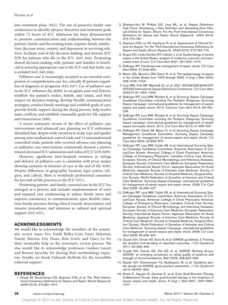 Copyright © 2017 by the Society of Critical Care Medicine and Wolters Kluwer Health, Inc. All Rights Reserved.
Rhodes et al
38	 www.ccmjournal.org	 March 2017 • Volume 45 • Number 3
into treatment plans (642). The use of proactive family care
conferences to identify advance directives and treatment goals
within 72 hours of ICU admission has been demonstrated
to promote communication and understanding between the
patient’s family and the treating team; improve family satisfac-
tion; decrease stress, anxiety, and depression in surviving rela-
tives; facilitate end-of-life decision-making; and shorten ICU
LOS for patients who die in the ICU (643, 644). Promoting
shared-decision-making with patients and families is benefi-
cial in ensuring appropriate care in the ICU and that futile care
is avoided (641, 645, 646).
Palliative care is increasingly accepted as an essential com-
ponent of comprehensive care for critically ill patients regard-
less of diagnosis or prognosis (642, 647). Use of palliative care
in the ICU enhances the ability to recognize pain and distress;
establish the patient’s wishes, beliefs, and values, and their
impact on decision-making; develop flexible communication
strategies; conduct family meetings and establish goals of care;
provide family support during the dying process; help resolve
team conflicts; and establish reasonable goals for life support
and resuscitation (648).
A recent systematic review of the effect of palliative care
interventions and advanced care planning on ICU utilization
identified that, despite wide variation in study type and quality
among nine randomized control trials and 13 nonrandomized
controlled trials, patients who received advance care planning
or palliative care interventions consistently showed a pattern
toward decreased ICU admissions and reduced ICU LOS (649).
However, significant inter-hospital variation in ratings
and delivery of palliative care is consistent with prior studies
showing variation in intensity of care at the end of life (650).
Despite differences in geographic location, legal system, reli-
gion, and culture, there is worldwide professional consensus
for key end-of-life practices in the ICU (651).
Promoting patient- and family-centered care in the ICU has
emerged as a priority and includes implementation of early
and repeated care conferencing to reduce family stress and
improve consistency in communication; open flexible visita-
tion; family presence during clinical rounds, resuscitation, and
invasive procedures; and attention to cultural and spiritual
support (652–655).
ACKNOWLEDGMENTS
We would like to acknowledge the members of the system-
atic review team: Drs. Emile Belley-Cote, Fayez Alshamsi,
Sunjay Sharma, Eric Duan, Kim Lewis, and Clara Lu for
their invaluable help in the systematic review process. We
also would like to acknowledge professors Gordon Guyatt
and Roman Jaeschke for sharing their methodology exper-
tise. Finally, we thank Deborah McBride for the incredible
editorial support.
REFERENCES
	 1.	Singer M, Deutschman CS, Seymour CW, et al: The Third Interna-
tional Consensus Definitions for Sepsis and Septic Shock (Sepsis-3).
JAMA 2016; 315:801–810
	2.	Shankar-Hari M, Phillips GS, Levy ML, et al; Sepsis Definitions
Task Force: Developing a New Definition and Assessing New Clini-
cal Criteria for Septic Shock: For the Third International Consensus
Definitions for Sepsis and Septic Shock (Sepsis-3). JAMA 2016;
315:775–787
	 3.	Seymour CW, Liu VX, Iwashyna TJ, et al: Assessment of Clinical Cri-
teria for Sepsis: For the Third International Consensus Definitions for
Sepsis and Septic Shock (Sepsis-3). JAMA 2016; 315:762–774
	 4.	 Angus DC, Linde-Zwirble WT, Lidicker J, et al: Epidemiology of severe
sepsis in the United States: analysis of incidence, outcome, and asso-
ciated costs of care. Crit Care Med 2001; 29:1303–1310
	 5.	Dellinger RP: Cardiovascular management of septic shock. Crit Care
Med 2003; 31:946–955
	 6.	Martin GS, Mannino DM, Eaton S, et al: The epidemiology of sepsis
in the United States from 1979 through 2000. N Engl J Med 2003;
348:1546–1554
	 7.	Levy MM, Fink MP, Marshall JC, et al: 2001 SCCM/ESICM/ACCP/
ATS/SIS International Sepsis Definitions Conference. Crit Care Med.
2003;31(4):1250–1256
	 8.	Dellinger RP, Levy MM, Rhodes A, et al; Surviving Sepsis Campaign
Guidelines Committee including The Pediatric Subgroup: Surviving
Sepsis Campaign: international guidelines for management of severe
sepsis and septic shock, 2012. Intensive Care Med 2013; 39:165–
228
	 9.	Dellinger RP, Levy MM, Rhodes A, et al; Surviving Sepsis Campaign
Guidelines Committee including the Pediatric Subgroup: Surviving
sepsis campaign: international guidelines for management of severe
sepsis and septic shock: 2012. Crit Care Med 2013; 41:580–637
	10.	Dellinger RP, Carlet JM, Masur H, et al; Surviving Sepsis Campaign
Management Guidelines Committee: Surviving Sepsis Campaign
guidelines for management of severe sepsis and septic shock. Crit
Care Med 2004; 32:858–873
	11.	Dellinger RP, Levy MM, Carlet JM, et al; International Surviving Sep-
sis Campaign Guidelines Committee; American Association of Crit-
ical-Care Nurses; American College of Chest Physicians; American
College of Emergency Physicians; Canadian Critical Care Society;
European Society of Clinical Microbiology and Infectious Diseases;
European Society of Intensive Care Medicine; European Respiratory
Society; International Sepsis Forum; Japanese Association for Acute
Medicine; Japanese Society of Intensive Care Medicine; Society of
Critical Care Medicine; Society of Hospital Medicine; Surgical Infec-
tion Society; World Federation of Societies of Intensive and Critical
Care Medicine: Surviving Sepsis Campaign: international guidelines
for management of severe sepsis and septic shock: 2008. Crit Care
Med 2008; 36:296–327
	12.	Dellinger RP, Levy MM, Carlet JM, et al; International Surviving Sep-
sis Campaign Guidelines Committee; American Association of Crit-
ical-Care Nurses; American College of Chest Physicians; American
College of Emergency Physicians; Canadian Critical Care Society;
European Society of Clinical Microbiology and Infectious Diseases;
European Society of Intensive Care Medicine; European Respiratory
Society; International Sepsis Forum; Japanese Association for Acute
Medicine; Japanese Society of Intensive Care Medicine; Society of
Critical Care Medicine; Society of Hospital Medicine; Surgical Infec-
tion Society; World Federation of Societies of Intensive and Critical
Care Medicine: Surviving Sepsis Campaign: international guidelines
for management of severe sepsis and septic shock: 2008. Crit Care
Med 2008; 36:296–327
	13.	Guyatt GH, Oxman AD, Kunz R, et al: GRADE guidelines: 2. Framing
the question and deciding on important outcomes. J Clin Epidemiol
2011; 64:395–400
	14.	Guyatt GH, Oxman AD, Vist GE, et al; GRADE Working Group:
GRADE: an emerging consensus on rating quality of evidence and
strength of recommendations. BMJ 2008; 336:924–926
	15.	Guyatt GH, Schünemann HJ, Djulbegovic B, et al: Guideline pan-
els should not GRADE good practice statements. J Clin Epidemiol
2015; 68:597–600
	16.	Rivers E, Nguyen B, Havstad S, et al; Early Goal-Directed Therapy
Collaborative Group: Early goal-directed therapy in the treatment of
severe sepsis and septic shock. N Engl J Med 2001; 345:1368–
1377
 