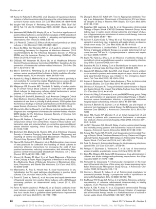 Copyright © 2017 by the Society of Critical Care Medicine and Wolters Kluwer Health, Inc. All Rights Reserved.
Rhodes et al
40	 www.ccmjournal.org	 March 2017 • Volume 45 • Number 3
	57.	Kumar A, Roberts D, Wood KE, et al: Duration of hypotension before
initiation of effective antimicrobial therapy is the critical determinant of
survival in human septic shock. Crit Care Med 2006; 34:1589–1596
	58.	Vaughn VM, Chopra V: Revisiting the panculture. BMJ Qual Saf.
2016 Feb 19. doi:10.1136/bmjqs-2015–004821 [Epub ahead of
print]
	59.	Weinstein MP, Reller LB, Murphy JR, et al: The clinical significance of
positive blood cultures: a comprehensive analysis of 500 episodes of
bacteremia and fungemia in adults. I. Laboratory and epidemiologic
observations. Rev Infect Dis 1983; 5:35–53
	60.	Li J, Plorde JJ, Carlson LG: Effects of volume and periodicity on blood
cultures. J Clin Microbiol 1994; 32:2829–2831
	61.	Baron EJ, Miller JM, Weinstein MP, et al: A guide to utilization of the
microbiology laboratory for diagnosis of infectious diseases: 2013
recommendations by the Infectious Diseases Society of America
(IDSA) and the American Society for Microbiology (ASM)(a). Clin
Infect Dis 2013; 57:e22–e121
	62.	O’Grady NP, Alexander M, Burns LA, et al; Healthcare Infection
Control Practices Advisory Committee (HICPAC): Guidelines for the
prevention of intravascular catheter-related infections. Clin Infect Dis
2011; 52:e162–e193
	63.	Blot F, Schmidt E, Nitenberg G, et al: Earlier positivity of central-
venous- versus peripheral-blood cultures is highly predictive of cathe-
ter-related sepsis. J Clin Microbiol 1998; 36:105–109
	64.	Kaasch AJ, Rieg S, Hellmich M, et al: Differential time to positivity is
not predictive for central line-related Staphylococcus aureus blood-
stream infection in routine clinical care. J Infect 2014; 68:58–61
	65.	Malgrange VB, Escande MC, Theobald S: Validity of earlier positiv-
ity of central venous blood cultures in comparison with peripheral
blood cultures for diagnosing catheter-related bacteremia in cancer
patients. J Clin Microbiol 2001; 39:274–278
	66.	O’Grady NP, Barie PS, Bartlett JG, et al; American College of Critical
Care Medicine; Infectious Diseases Society of America: Guidelines for
evaluation of new fever in critically ill adult patients: 2008 update from
the American College of Critical Care Medicine and the Infectious Dis-
eases Society of America. Crit Care Med 2008; 36:1330–1349
	67.	Mermel LA, Allon M, Bouza E, et al: Clinical practice guidelines for the
diagnosis and management of intravascular catheter-related infection:
2009 Update by the Infectious Diseases Society of America. Clin
Infect Dis 2009; 49:1–45
	68.	Boyce JM, Nadeau J, Dumigan D, et al: Obtaining blood cultures by
venipuncture versus from central lines: impact on blood culture con-
tamination rates and potential effect on central line-associated blood-
stream infection reporting. Infect Control Hosp Epidemiol 2013;
34:1042–1047
	69.	Beekmann SE, Diekema DJ, Huskins WC, et al; Infectious Diseases
Society of America Emerging Infections Network: Diagnosing and
reporting of central line-associated bloodstream infections. Infect
Control Hosp Epidemiol 2012; 33:875–882
	70.	Garcia RA, Spitzer ED, Beaudry J, et al: Multidisciplinary team review
of best practices for collection and handling of blood cultures to
determine effective interventions for increasing the yield of true-
positive bacteremias, reducing contamination, and eliminating false-
positive central line-associated bloodstream infections. Am J Infect
Control. 2015;43(11):1222–1237
	71.	Vincent JL, Brealey D, Libert N, et al; Rapid Diagnosis of Infections
in the Critically Ill Team: Rapid Diagnosis of Infection in the Critically
Ill, a Multicenter Study of Molecular Detection in Bloodstream Infec-
tions, Pneumonia, and Sterile Site Infections. Crit Care Med 2015;
43:2283–2291
	72.	Makristathis A, Riss S, Hirschl AM: A novel fluorescence in situ
hybridization test for rapid pathogen identification in positive blood
cultures. Clin Microbiol Infect 2014; 20:O760–O763
	73.	Tissari P, Zumla A, Tarkka E, et al: Accurate and rapid identification
of bacterial species from positive blood cultures with a DNA-based
microarray platform: an observational study. Lancet 2010; 375:
224–230
	74.	Ferrer R, Martin-Loeches I, Phillips G, et al: Empiric antibiotic treat-
ment reduces mortality in severe sepsis and septic shock from the
first hour: results from a guideline-based performance improvement
program. Crit Care Med 2014; 42:1749–1755
	75.	Zhang D, Micek ST, Kollef MH: Time to Appropriate Antibiotic Ther-
apy Is an Independent Determinant of Postinfection ICU and Hospi-
tal Lengths of Stay in Patients With Sepsis. Crit Care Med 2015;
43:2133–2140
	76.	Bagshaw SM, Lapinsky S, Dial S, et al; Cooperative Antimicrobial
Therapy of Septic Shock (CATSS) Database Research Group: Acute
kidney injury in septic shock: clinical outcomes and impact of dura-
tion of hypotension prior to initiation of antimicrobial therapy. Intensive
Care Med 2009; 35:871–881
	77.	Iscimen R, Cartin-Ceba R, Yilmaz M, et al: Risk factors for the devel-
opment of acute lung injury in patients with septic shock: an observa-
tional cohort study. Crit Care Med 2008; 36:1518–1522
	78.	Garnacho-Montero J, Aldabo-Pallas T, Garnacho-Montero C, et al:
Timing of adequate antibiotic therapy is a greater determinant of out-
come than are TNF and IL-10 polymorphisms in patients with sepsis.
Crit Care 2006; 10:R111
	79.	Barie PS, Hydo LJ, Shou J, et al: Influence of antibiotic therapy on
mortality of critical surgical illness caused or complicated by infection.
Surg Infect (Larchmt) 2005; 6:41–54
	80.	Barochia AV, Cui X, Vitberg D, et al: Bundled care for septic shock: an
analysis of clinical trials. Crit Care Med 2010; 38:668–678
	81.	Gaieski DF, Mikkelsen ME, Band RA, et al: Impact of time to antibiot-
ics on survival in patients with severe sepsis or septic shock in whom
early goal-directed therapy was initiated in the emergency depart-
ment. Crit Care Med 2010; 38:1045–1053
	82.	Kumar A: Systematic Bias in Meta-Analyses of Time to Antimicrobial
in Sepsis Studies. Crit Care Med 2016; 44:e234–e235
	83.	Shirakura Y, Kuriyama A: Timing of Antibiotic Administration in Sepsis
and Septic Shock: The Impact That a Meta-Analysis Does Not Depict.
Crit Care Med 2016; 44:e1004
	84.	Kaasch AJ, Rieg S, Kuetscher J, et al; preSABATO study group: Delay
in the administration of appropriate antimicrobial therapy in Staphy-
lococcus aureus bloodstream infection: a prospective multicenter
hospital-based cohort study. Infection 2013; 41:979–985
	85.	Corona A, Bertolini G, Lipman J, et al: Antibiotic use and impact on
outcome from bacteraemic critical illness: the BActeraemia Study in
Intensive Care (BASIC). J Antimicrob Chemother 2010; 65:1276–
1285
	86.	Giner AM, Kuster SP, Zbinden R, et al: Initial management of and
outcome in patients with pneumococcal bacteremia: a retrospec-
tive study at a Swiss university hospital, 2003-2009. Infection 2011;
39:519–526
	87.	Lin MY, Weinstein RA, Hota B: Delay of active antimicrobial therapy
and mortality among patients with bacteremia: impact of severe neu-
tropenia. Antimicrob Agents Chemother 2008; 52:3188–3194
	88.	Amaral AC, Fowler RA, Pinto R, et al; Cooperative Antimicrobial Ther-
apy of Septic Shock Database Research Group: Patient and Organi-
zational Factors Associated With Delays in Antimicrobial Therapy for
Septic Shock. Crit Care Med 2016; 44:2145–2153
	89.	 Funk DJ, Kumar A: Antimicrobial therapy for life-threatening infections:
speed is life. Crit Care Clin 2011; 27:53–76
	90.	Petitpas F, Guenezan J, Vendeuvre T, et al: Use of intra-osseous
access in adults: a systematic review. Crit Care 2016; 20:102
	91.	 Buck ML, Wiggins BS, Sesler JM: Intraosseous drug administration in
children and adults during cardiopulmonary resuscitation. Ann Phar-
macother 2007; 41:1679–1686
	92.	Romanelli G, Cravarezza P: Intramuscular meropenem in the treat-
ment of bacterial infections of the urinary and lower respiratory tracts.
Italian Intramuscular Meropenem Study Group. J Antimicrob Che-
mother 1995; 36 Suppl A:109–119
	93.	Cormio L, Berardi B, Callea A, et al: Antimicrobial prophylaxis for
transrectal prostatic biopsy: a prospective study of ciprofloxacin vs
piperacillin/tazobactam. BJU Int 2002; 90:700–702
	94.	Barbhaiya RH, Knupp CA, Tenney J, et al: Safety, tolerance, and phar-
macokinetics of cefepime administered intramuscularly to healthy
subjects. J Clin Pharmacol 1990; 30:900–910
	95.	Kumar A, Ellis P, Arabi Y, et al; Cooperative Antimicrobial Therapy
of Septic Shock Database Research Group: Initiation of inappropri-
ate antimicrobial therapy results in a fivefold reduction of survival in
human septic shock. Chest 2009; 136:1237–1248
 