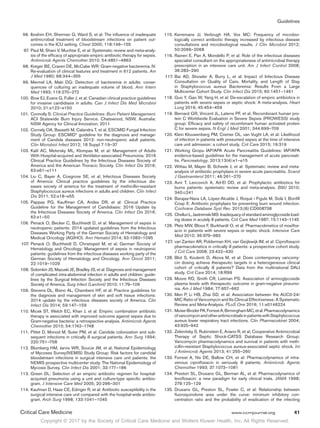 Copyright © 2017 by the Society of Critical Care Medicine and Wolters Kluwer Health, Inc. All Rights Reserved.
Guidelines
Critical Care Medicine	 www.ccmjournal.org	 41
	 96.	Ibrahim EH, Sherman G, Ward S, et al: The influence of inadequate
antimicrobial treatment of bloodstream infections on patient out-
comes in the ICU setting. Chest 2000; 118:146–155
	 97.	Paul M, Shani V, Muchtar E, et al: Systematic review and meta-analy-
sis of the efficacy of appropriate empiric antibiotic therapy for sepsis.
Antimicrob Agents Chemother 2010; 54:4851–4863
	 98.	Kreger BE, Craven DE, McCabe WR: Gram-negative bacteremia. IV.
Re-evaluation of clinical features and treatment in 612 patients. Am
J Med 1980; 68:344–355
	99.	Mermel LA, Maki DG: Detection of bacteremia in adults: conse-
quences of culturing an inadequate volume of blood. Ann Intern
Med 1993; 119:270–272
	100.	 Bow EJ, Evans G, Fuller J, et al: Canadian clinical practice guidelines
for invasive candidiasis in adults. Can J Infect Dis Med Microbiol
2010; 21:e122–e150
	101.	 Connolly S: Clinical Practice Guidelines: Burn Patient Management.
ACI Statewide Burn Injury Service. Chatswood, NSW, Australia:
NSW Agency for Clinical Innovation; 2011
	102.	Cornely OA, Bassetti M, Calandra T, et al; ESCMID Fungal Infection
Study Group: ESCMID* guideline for the diagnosis and manage-
ment of Candida diseases 2012: non-neutropenic adult patients.
Clin Microbiol Infect 2012; 18 Suppl 7:19–37
	103.	Kalil AC, Metersky ML, Klompas M, et al: Management of Adults
With Hospital-acquired and Ventilator-associated Pneumonia: 2016
Clinical Practice Guidelines by the Infectious Diseases Society of
America and the American Thoracic Society. Clin Infect Dis 2016;
63:e61–e111
	104.	Liu C, Bayer A, Cosgrove SE, et al; Infectious Diseases Society
of America: Clinical practice guidelines by the infectious dis-
eases society of america for the treatment of methicillin-resistant
Staphylococcus aureus infections in adults and children. Clin Infect
Dis 2011; 52:e18–e55
	105.	Pappas PG, Kauffman CA, Andes DR, et al: Clinical Practice
Guideline for the Management of Candidiasis: 2016 Update by
the Infectious Diseases Society of America. Clin Infect Dis 2016;
62:e1–50
	106.	Penack O, Becker C, Buchheidt D, et al: Management of sepsis in
neutropenic patients: 2014 updated guidelines from the Infectious
Diseases Working Party of the German Society of Hematology and
Medical Oncology (AGIHO). Ann Hematol 2014; 93:1083–1095
	107.	Penack O, Buchheidt D, Christopeit M, et al; German Society of
Hematology and Oncology: Management of sepsis in neutropenic
patients: guidelines from the infectious diseases working party of the
German Society of Hematology and Oncology. Ann Oncol 2011;
22:1019–1029
	108.	 Solomkin JS, Mazuski JE, Bradley JS, et al: Diagnosis and management
of complicated intra-abdominal infection in adults and children: guide-
lines by the Surgical Infection Society and the Infectious Diseases
Society of America. Surg Infect (Larchmt) 2010; 11:79–109
	109.	Stevens DL, Bisno AL, Chambers HF, et al: Practice guidelines for
the diagnosis and management of skin and soft tissue infections:
2014 update by the infectious diseases society of America. Clin
Infect Dis 2014; 59:147–159
	110.	Micek ST, Welch EC, Khan J, et al: Empiric combination antibiotic
therapy is associated with improved outcome against sepsis due to
Gram-negative bacteria: a retrospective analysis. Antimicrob Agents
Chemother 2010; 54:1742–1748
	111.	Pittet D, Monod M, Suter PM, et al: Candida colonization and sub-
sequent infections in critically ill surgical patients. Ann Surg 1994;
220:751–758
	112.	Blumberg HM, Jarvis WR, Soucie JM, et al; National Epidemiology
of Mycoses Survey(NEMIS) Study Group: Risk factors for candidal
bloodstream infections in surgical intensive care unit patients: the
NEMIS prospective multicenter study. The National Epidemiology of
Mycosis Survey. Clin Infect Dis 2001; 33:177–186
	113.	Green DL: Selection of an empiric antibiotic regimen for hospital-
acquired pneumonia using a unit and culture-type specific antibio-
gram. J Intensive Care Med 2005; 20:296–301
	114.	Kaufman D, Haas CE, Edinger R, et al: Antibiotic susceptibility in the
surgical intensive care unit compared with the hospital-wide antibio-
gram. Arch Surg 1998; 133:1041–1045
	115.	Kerremans JJ, Verbrugh HA, Vos MC: Frequency of microbio-
logically correct antibiotic therapy increased by infectious disease
consultations and microbiological results. J Clin Microbiol 2012;
50:2066–2068
	116.	Raineri E, Pan A, Mondello P, et al: Role of the infectious diseases
specialist consultant on the appropriateness of antimicrobial therapy
prescription in an intensive care unit. Am J Infect Control 2008;
36:283–290
	117.	Bai AD, Showler A, Burry L, et al: Impact of Infectious Disease
Consultation on Quality of Care, Mortality, and Length of Stay
in Staphylococcus aureus Bacteremia: Results From a Large
Multicenter Cohort Study. Clin Infect Dis 2015; 60:1451–1461
	118.	Guo Y, Gao W, Yang H, et al: De-escalation of empiric antibiotics in
patients with severe sepsis or septic shock: A meta-analysis. Heart
Lung 2016; 45:454–459
	119.	Bernard GR, Vincent JL, Laterre PF, et al; Recombinant human pro-
tein C Worldwide Evaluation in Severe Sepsis (PROWESS) study
group: Efficacy and safety of recombinant human activated protein
C for severe sepsis. N Engl J Med 2001; 344:699–709
	120.	Klein Klouwenberg PM, Cremer OL, van Vught LA, et al: Likelihood
of infection in patients with presumed sepsis at the time of intensive
care unit admission: a cohort study. Crit Care 2015; 19:319
	121.	Working Gropu IAP/APA Acute Pancreatitis Guidelines: IAP/APA
evidence-based guidelines for the management of acute pancreati-
tis. Pancreatology. 2013;13(4):e1–e15
	122.	Wittau M, Mayer B, Scheele J, et al: Systematic review and meta-
analysis of antibiotic prophylaxis in severe acute pancreatitis. Scand
J Gastroenterol 2011; 46:261–270
	123.	Avni T, Levcovich A, Ad-El DD, et al: Prophylactic antibiotics for
burns patients: systematic review and meta-analysis. BMJ 2010;
340:c241
	124.	Barajas-Nava LA, López-Alcalde J, Roqué i Figuls M, Solà I, Bonfill
Cosp X: Antibiotic prophylaxis for preventing burn wound infection.
Cochrane Database Syst Rev. 2013;(6):CD008738
	125.	 ChelluriL,JastremskiMS:Inadequacyofstandardaminoglycosideload-
ing doses in acutely ill patients. Crit Care Med 1987; 15:1143–1145
	126.	Pletz MW, Bloos F, Burkhardt O, et al: Pharmacokinetics of moxiflox-
acin in patients with severe sepsis or septic shock. Intensive Care
Med 2010; 36:979–983
	127.	van Zanten AR, Polderman KH, van Geijlswijk IM, et al: Ciprofloxacin
pharmacokinetics in critically ill patients: a prospective cohort study.
J Crit Care 2008; 23:422–430
	128.	Blot S, Koulenti D, Akova M, et al: Does contemporary vancomy-
cin dosing achieve therapeutic targets in a heterogeneous clinical
cohort of critically ill patients? Data from the multinational DALI
study. Crit Care 2014; 18:R99
	129.	Moore RD, Smith CR, Lietman PS: Association of aminoglycoside
plasma levels with therapeutic outcome in gram-negative pneumo-
nia. Am J Med 1984; 77:657–662
	130.	Men P, Li HB, Zhai SD, et al: Association between the AUC0-24/
MIC Ratio of Vancomycin and Its Clinical Effectiveness: A Systematic
Review and Meta-Analysis. PLoS One 2016; 11:e0146224
	131.	 Moise-BroderPA,ForrestA,BirminghamMC,etal:Pharmacodynamics
ofvancomycinandotherantimicrobialsinpatientswithStaphylococcus
aureus lower respiratory tract infections. Clin Pharmacokinet 2004;
43:925–942
	132.	Zelenitsky S, Rubinstein E, Ariano R, et al; Cooperative Antimicrobial
Therapy of Septic Shock-CATSS Database Research Group:
Vancomycin pharmacodynamics and survival in patients with meth-
icillin-resistant Staphylococcus aureus-associated septic shock. Int
J Antimicrob Agents 2013; 41:255–260
	133.	Forrest A, Nix DE, Ballow CH, et al: Pharmacodynamics of intra-
venous ciprofloxacin in seriously ill patients. Antimicrob Agents
Chemother 1993; 37:1073–1081
	134.	Preston SL, Drusano GL, Berman AL, et al: Pharmacodynamics of
levofloxacin: a new paradigm for early clinical trials. JAMA 1998;
279:125–129
	135.	Drusano GL, Preston SL, Fowler C, et al: Relationship between
fluoroquinolone area under the curve: minimum inhibitory con-
centration ratio and the probability of eradication of the infecting
 
