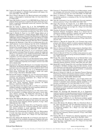 Copyright © 2017 by the Society of Critical Care Medicine and Wolters Kluwer Health, Inc. All Rights Reserved.
Guidelines
Critical Care Medicine	 www.ccmjournal.org	 47
	335.	Turgeon AF, Hutton B, Fergusson DA, et al: Meta-analysis: intrave-
nous immunoglobulin in critically ill adult patients with sepsis. Ann
Intern Med 2007; 146:193–203
	336.	Zhou F, Peng Z, Murugan R, et al: Blood purification and mortality in
sepsis: a meta-analysis of randomized trials. Crit Care Med 2013;
41:2209–2220
	337.	Payen DM, Guilhot J, Launey Y, et al; ABDOMIX Group: Early use of
polymyxin B hemoperfusion in patients with septic shock due to peri-
tonitis: a multicenter randomized control trial. Intensive Care Med
2015; 41:975–984
	338.	Klein DJ, Foster D, Schorr CA, et al: The EUPHRATES trial
(Evaluating the Use of Polymyxin B Hemoperfusion in a Randomized
controlled trial of Adults Treated for Endotoxemia and Septic shock):
study protocol for a randomized controlled trial. Trials 2014; 15:218
	339.	Livigni S, Bertolini G, Rossi C, et al; GiViTI: Gruppo Italiano per la
Valutazione degli Interventi in Terapia Intensiva (Italian Group for the
Evaluation of Interventions in Intensive Care Medicine) is an independent
collaboration network of Italian Intensive Care units: Efficacy of coupled
plasma filtration adsorption (CPFA) in patients with septic shock: a multi-
center randomised controlled clinical trial. BMJ Open 2014; 4:e003536
	340.	Allingstrup M, Wetterslev J, Ravn FB, et al: Antithrombin III for criti-
cally ill patients. Cochrane Database Syst Rev 2016; 2:CD005370
	341.	Warren BL, Eid A, Singer P, et al; KyberSept Trial Study Group:
Caring for the critically ill patient. High-dose antithrombin III in severe
sepsis: a randomized controlled trial. JAMA 2001; 286:1869–1878
	342.	Vincent JL, Ramesh MK, Ernest D, et al: A randomized, double-
blind, placebo-controlled, Phase 2b study to evaluate the safety and
efficacy of recombinant human soluble thrombomodulin, ART-123,
in patients with sepsis and suspected disseminated intravascular
coagulation. Crit Care Med 2013; 41:2069–2079
	343.	Yamakawa K, Ogura H, Fujimi S, et al: Recombinant human soluble
thrombomodulin in sepsis-induced disseminated intravascular coag-
ulation: a multicenter propensity score analysis. Intensive Care Med
2013; 39:644–652
	344.	Zarychanski R, Abou-Setta AM, Kanji S, et al; Canadian Critical Care
Trials Group: The efficacy and safety of heparin in patients with sepsis: a
systematic review and metaanalysis. Crit Care Med 2015; 43:511–518
	345.	Ranieri VM, Thompson BT, Barie PS, et al; PROWESS-SHOCK
Study Group: Drotrecogin alfa (activated) in adults with septic
shock. N Engl J Med 2012; 366:2055–2064
	346.	Bernard GR, Artigas A, Brigham KL, et al: The American-European
consensus conference on ARDS. Definitions, mechanisms, relevant
outcomes, and clinical-trial coordination. Am J Respir Crit Care
Med. 1994;149(3):818–824
	347.	Ranieri VM, Rubenfeld GD, Thompson BT, et al; ARDS Definition
Task Force: Acute respiratory distress syndrome: the Berlin
Definition. JAMA 2012; 307:2526–2533
	348.	Amato MB, Barbas CS, Medeiros DM, et al: Effect of a protective-
ventilation strategy on mortality in the acute respiratory distress syn-
drome. N Engl J Med 1998; 338:347–354
	349.	Brochard L, Roudot-Thoraval F, Roupie E, et al: Tidal volume reduc-
tion for prevention of ventilator-induced lung injury in acute respi-
ratory distress syndrome. The Multicenter Trail Group on Tidal
Volume reduction in ARDS. Am J Respir Crit Care Med 1998;
158:1831–1838
	350.	Brower RG, Matthay MA, Morris A, et al: Ventilation with lower tidal
volumes as compared with traditional tidal volumes for acute lung
injury and the acute respiratory distress syndrome. N Engl J Med.
2000;342(18):1301–1308
	351.	Brower RG, Shanholtz CB, Fessler HE, et al: Prospective, random-
ized, controlled clinical trial comparing traditional versus reduced
tidal volume ventilation in acute respiratory distress syndrome
patients. Crit Care Med 1999; 27:1492–1498
	352.	Eichacker PQ, Gerstenberger EP, Banks SM, et al: Meta-analysis
of acute lung injury and acute respiratory distress syndrome tri-
als testing low tidal volumes. Am J Respir Crit Care Med 2002;
166:1510–1514
	353.	Burns KE, Adhikari NK, Slutsky AS, et al: Pressure and volume lim-
ited ventilation for the ventilatory management of patients with acute
lung injury: a systematic review and meta-analysis. PLoS One 2011;
6:e14623
	354.	Putensen C, Theuerkauf N, Zinserling J, et al: Meta-analysis: ventila-
tion strategies and outcomes of the acute respiratory distress syn-
drome and acute lung injury. Ann Intern Med 2009; 151:566–576
	355.	Marini JJ, Gattinoni L: Ventilatory management of acute respira-
tory distress syndrome: a consensus of two. Crit Care Med 2004;
32:250–255
	356.	Tobin MJ: Culmination of an era in research on the acute respiratory
distress syndrome. N Engl J Med 2000; 342:1360–1361
	357.	Hager DN, Krishnan JA, Hayden DL, et al; ARDS Clinical Trials
Network: Tidal volume reduction in patients with acute lung injury
when plateau pressures are not high. Am J Respir Crit Care Med
2005; 172:1241–1245
	358.	Checkley W, Brower R, Korpak A, et al; Acute Respiratory Distress
Syndrome Network Investigators: Effects of a clinical trial on
mechanical ventilation practices in patients with acute lung injury.
Am J Respir Crit Care Med 2008; 177:1215–1222
	359.	Amato MB, Meade MO, Slutsky AS, et al: Driving pressure and sur-
vival in the acute respiratory distress syndrome. N Engl J Med 2015;
372:747–755
	360.	Gattinoni L, Marcolin R, Caspani ML, et al: Constant mean airway
pressure with different patterns of positive pressure breathing dur-
ing the adult respiratory distress syndrome. Bull Eur Physiopathol
Respir 1985; 21:275–279
	361.	Marini JJ, Ravenscraft SA: Mean airway pressure: physiologic deter-
minants and clinical importance–Part 1: Physiologic determinants
and measurements. Crit Care Med 1992; 20:1461–1472
	362.	Pesenti A, Marcolin R, Prato P, et al: Mean airway pressure vs. posi-
tive end-expiratory pressure during mechanical ventilation. Crit Care
Med 1985; 13:34–37
	363.	Brower RG, Lanken PN, MacIntyre N, et al; National Heart, Lung,
and Blood Institute ARDS Clinical Trials Network: Higher versus
lower positive end-expiratory pressures in patients with the acute
respiratory distress syndrome. N Engl J Med 2004; 351:327–336
	364.	Meade MO, Cook DJ, Guyatt GH, et al; Lung Open Ventilation Study
Investigators: Ventilation strategy using low tidal volumes, recruit-
ment maneuvers, and high positive end-expiratory pressure for acute
lung injury and acute respiratory distress syndrome: a randomized
controlled trial. JAMA 2008; 299:637–645
	365.	Mercat A, Richard JC, Vielle B, et al; Expiratory Pressure (Express)
Study Group: Positive end-expiratory pressure setting in adults with
acute lung injury and acute respiratory distress syndrome: a random-
ized controlled trial. JAMA 2008; 299:646–655
	366.	Villar J, Kacmarek RM, Pérez-Méndez L, et al: A high positive end-
expiratory pressure, low tidal volume ventilatory strategy improves
outcome in persistent acute respiratory distress syndrome: a ran-
domized, controlled trial. Crit Care Med 2006; 34:1311–1318
	367.	Briel M, Meade M, Mercat A, et al: Higher vs lower positive end-expi-
ratory pressure in patients with acute lung injury and acute respira-
tory distress syndrome: systematic review and meta-analysis. JAMA
2010; 303:865–873
	368.	Goligher EC, Kavanagh BP, Rubenfeld GD, et al: Oxygenation
response to positive end-expiratory pressure predicts mortality in acute
respiratory distress syndrome. A secondary analysis of the LOVS and
ExPress trials. Am J Respir Crit Care Med 2014; 190:70–76
	369.	Talmor D, Sarge T, Malhotra A, et al: Mechanical ventilation guided
by esophageal pressure in acute lung injury. N Engl J Med 2008;
359:2095–2104
	370.	Amato MB, Barbas CS, Medeiros DM, et al: Beneficial effects of
the “open lung approach” with low distending pressures in acute
respiratory distress syndrome. A prospective randomized study
on mechanical ventilation. Am J Respir Crit Care Med 1995;
152:1835–1846
	371.	Gattinoni L, Caironi P, Cressoni M, et al: Lung recruitment in patients
with the acute respiratory distress syndrome. N Engl J Med 2006;
354:1775–1786
	372.	Pipeling MR, Fan E: Therapies for refractory hypoxemia in acute
respiratory distress syndrome. JAMA 2010; 304:2521–2527
	373.	Fan E, Wilcox ME, Brower RG, et al: Recruitment maneuvers for
acute lung injury: a systematic review. Am J Respir Crit Care Med
2008; 178:1156–1163
 