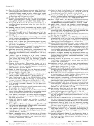 Copyright © 2017 by the Society of Critical Care Medicine and Wolters Kluwer Health, Inc. All Rights Reserved.
Rhodes et al
50	 www.ccmjournal.org	 March 2017 • Volume 45 • Number 3
	455.	Zhang RH, W; Li, T et al: Evaluation of optimal goal of glucose con-
trol in critically ill patients. Chinese J Clin Nutr. 2008;16:204–208
	456.	Friedrich JO, Chant C, Adhikari NK: Does intensive insulin therapy
really reduce mortality in critically ill surgical patients? A reanalysis
of meta-analytic data. Crit Care 2010; 14:324
	457.	Griesdale DE, de Souza RJ, van Dam RM, et al: Intensive insulin
therapy and mortality among critically ill patients: a meta-analysis
including NICE-SUGAR study data. CMAJ 2009; 180:821–827
	458.	Kansagara D, Fu R, Freeman M, et al: Intensive insulin therapy in
hospitalized patients: a systematic review. Ann Intern Med 2011;
154:268–282
	459.	Marik PE, Preiser JC: Toward understanding tight glycemic control
in the ICU: a systematic review and metaanalysis. Chest 2010;
137:544–551
	460.	Wiener RS, Wiener DC, Larson RJ: Benefits and risks of tight glu-
cose control in critically ill adults: a meta-analysis. JAMA 2008;
300:933–944
	461.	Ling Y, Li X, Gao X: Intensive versus conventional glucose control in
critically ill patients: a meta-analysis of randomized controlled trials.
Eur J Intern Med 2012; 23:564–574
	462.	Song F, Zhong LJ, Han L, et al: Intensive insulin therapy for septic
patients: a meta-analysis of randomized controlled trials. Biomed
Res Int 2014; 2014:698265
	463.	American Diabetes Association: Standards of medical care in diabe-
tes—2014. Diabetes Care. 2014;37 Suppl 1:S14–S80
	464.	Marvin MR, Inzucchi SE, Besterman BJ: Computerization of the
Yale insulin infusion protocol and potential insights into causes of
hypoglycemia with intravenous insulin. Diabetes Technol Ther 2013;
15:246–252
	465.	Qaseem A, Chou R, Humphrey LL, et al; Clinical Guidelines
Committee of the American College of Physicians: Inpatient gly-
cemic control: best practice advice from the Clinical Guidelines
Committee of the American College of Physicians. Am J Med Qual
2014; 29:95–98
	466.	Siegelaar SE, Hermanides J, Oudemans-van Straaten HM, et al:
Mean glucose during ICU admission is related to mortality by a
U-shaped curve in surgical and medical patients: a retrospective
cohort study. Crit Care 2010; 14:R224
	467.	Badawi O, Waite MD, Fuhrman SA, et al: Association between
intensive care unit-acquired dysglycemia and in-hospital mortality.
Crit Care Med 2012; 40:3180–3188
	468.	Finfer S, Liu B, Chittock DR, et al: Hypoglycemia and risk of death in
critically ill patients. N Engl J Med. 2012;367(12):1108–1118
	469.	Kalfon P, Le Manach Y, Ichai C, et al; CGAO-REA Study Group:
Severe and multiple hypoglycemic episodes are associated with
increased risk of death in ICU patients. Crit Care 2015; 19:153
	470.	Krinsley JS: Glycemic variability: a strong independent predic-
tor of mortality in critically ill patients. Crit Care Med 2008;
36:3008–3013
	471.	 Todi S, Bhattacharya M: Glycemic variability and outcome in critically
ill. Indian J Crit Care Med 2014; 18:285–290
	472.	Kauffmann RM, Hayes RM, Jenkins JM, et al: Provision of balanced
nutrition protects against hypoglycemia in the critically ill surgical
patient. JPEN J Parenter Enteral Nutr 2011; 35:686–694
	473.	Egi M, Bellomo R, Stachowski E, et al: Blood glucose concentration
and outcome of critical illness: the impact of diabetes. Crit Care
Med 2008; 36:2249–2255
	474.	Krinsley JS: Glycemic variability and mortality in critically ill
patients: the impact of diabetes. J Diabetes Sci Technol 2009;
3:1292–1301
	475.	 Krinsley JS, Preiser JC: Time in blood glucose range 70 to 140 mg/dl
80% is strongly associated with increased survival in non-diabetic
critically ill adults. Crit Care 2015; 19:179
	476.	Egi M, Bellomo R, Stachowski E, et al: The interaction of chronic and
acute glycemia with mortality in critically ill patients with diabetes.
Crit Care Med 2011; 39:105–111
	477.	Sandler V, Misiasz MR, Jones J, et al: Reducing the risk of hypogly-
cemia associated with intravenous insulin: experience with a com-
puterized insulin infusion program in 4 adult intensive care units. J
Diabetes Sci Technol 2014; 8:923–929
	478.	Pereira AJ, Corrêa TD, de Almeida FP, et al: Inaccuracy of Venous
Point-of-Care Glucose Measurements in Critically Ill Patients: A
Cross-Sectional Study. PLoS One 2015; 10:e0129568
	479.	Hoedemaekers CW, Klein Gunnewiek JM, Prinsen MA, et al:
Accuracy of bedside glucose measurement from three glucometers
in critically ill patients. Crit Care Med 2008; 36:3062–3066
	480.	Inoue S, Egi M, Kotani J, et al: Accuracy of blood-glucose measure-
ments using glucose meters and arterial blood gas analyzers in criti-
cally ill adult patients: systematic review. Crit Care 2013; 17:R48
	481.	Kanji S, Buffie J, Hutton B, et al: Reliability of point-of-care testing
for glucose measurement in critically ill adults. Crit Care Med 2005;
33:2778–2785
	482.	Khan AI, Vasquez Y, Gray J, et al: The variability of results between
point-of-care testing glucose meters and the central laboratory ana-
lyzer. Arch Pathol Lab Med 2006; 130:1527–1532
	483.	 Rice MJ, Coursin DB: Glucose Meters: Here Today, Gone Tomorrow?
Crit Care Med 2016; 44:e97–100
	484.	 Klonoff DC, Draznin B, Drincic A, et al: PRIDE Statement on the Need
for a Moratorium on the CMS Plan to Cite Hospitals for Performing
Point-of-Care Capillary Blood Glucose Monitoring on Critically Ill
Patients. J Clin Endocrinol Metab 2015; 100:3607–3612
	485.	Wilson M, Weinreb J, Hoo GW: Intensive insulin therapy in critical
care: a review of 12 protocols. Diabetes Care 2007; 30:1005–1011
	486.	Dortch MJ, Mowery NT, Ozdas A, et al: A computerized insulin infu-
sion titration protocol improves glucose control with less hypogly-
cemia compared to a manual titration protocol in a trauma intensive
care unit. JPEN J Parenter Enteral Nutr 2008; 32:18–27
	487.	Newton CA, Smiley D, Bode BW, et al: A comparison study of con-
tinuous insulin infusion protocols in the medical intensive care unit:
computer-guided vs. standard column-based algorithms. J Hosp
Med 2010; 5:432–437
	488.	Bartlett RH, Mault JR, Dechert RE, et al: Continuous arteriovenous
hemofiltration: improved survival in surgical acute renal failure?
Surgery 1986; 100:400–408
	489.	Bellomo R, Farmer M, Parkin G, et al: Severe acute renal failure: a
comparison of acute continuous hemodiafiltration and conventional
dialytic therapy. Nephron 1995; 71:59–64
	490.	Bellomo R, Mansfield D, Rumble S, et al: Acute renal failure in critical
illness. Conventional dialysis versus acute continuous hemodiafiltra-
tion. ASAIO J 1992; 38:M654–M657
	491.	Kierdorf H. Continuous versus intermittent treatment: clinical results
in acute renal failure. In: Sieberth HG, Mann H, Stummvoll HK, eds.
Continuous Hemofiltration. Basel: Karger; 1991:1–12
	492.	Mauritz W, Sporn P, Schindler I, et al: [Acute renal failure in abdominal
infection. Comparison of hemodialysis and continuous arteriovenous
hemofiltration]. Anasth Intensivther Notfallmed 1986; 21:212–217
	493.	Guérin C, Girard R, Selli JM, et al: Intermittent versus continuous
renal replacement therapy for acute renal failure in intensive care
units: results from a multicenter prospective epidemiological survey.
Intensive Care Med 2002; 28:1411–1418
	494.	van Bommel E, Bouvy ND, So KL, et al: Acute dialytic support for
the critically ill: intermittent hemodialysis versus continuous arterio-
venous hemodiafiltration. Am J Nephrol 1995; 15:192–200
	495.	Kellum JA, Angus DC, Johnson JP, et al: Continuous versus intermit-
tent renal replacement therapy: a meta-analysis. Intensive Care Med
2002; 28:29–37
	496.	Tonelli M, Manns B, Feller-Kopman D: Acute renal failure in the inten-
sive care unit: a systematic review of the impact of dialytic modality
on mortality and renal recovery. Am J Kidney Dis 2002; 40:875–885
	497.	Augustine JJ, Sandy D, Seifert TH, et al: A randomized controlled
trial comparing intermittent with continuous dialysis in patients with
ARF. Am J Kidney Dis 2004; 44:1000–1007
	498.	 Gasparović V, Filipović-Grcić I, Merkler M, et al: Continuous renal
replacement therapy (CRRT) or intermittent hemodialysis (IHD)–
what is the procedure of choice in critically ill patients? Ren Fail
2003; 25:855–862
	499.	Mehta RL, McDonald B, Gabbai FB, et al; Collaborative Group for
Treatment of ARF in the ICU: A randomized clinical trial of continu-
ous versus intermittent dialysis for acute renal failure. Kidney Int
2001; 60:1154–1163
 
