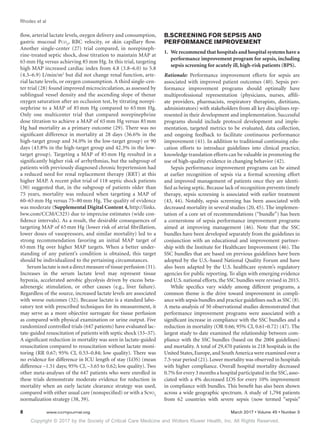 Copyright © 2017 by the Society of Critical Care Medicine and Wolters Kluwer Health, Inc. All Rights Reserved.
Rhodes et al
8	 www.ccmjournal.org	 March 2017 • Volume 45 • Number 3
flow, arterial lactate levels, oxygen delivery and consumption,
gastric mucosal Pco2
, RBC velocity, or skin capillary flow.
Another single-center (27) trial compared, in norepineph-
rine-treated septic shock, dose titration to maintain MAP at
65 mm Hg versus achieving 85 mm Hg. In this trial, targeting
high MAP increased cardiac index from 4.8 (3.8–6.0) to 5.8
(4.3–6.9) L/min/m2
but did not change renal function, arte-
rial lactate levels, or oxygen consumption. A third single-cen-
ter trial (28) found improved microcirculation, as assessed by
sublingual vessel density and the ascending slope of thenar
oxygen saturation after an occlusion test, by titrating norepi-
nephrine to a MAP of 85 mm Hg compared to 65 mm Hg.
Only one multicenter trial that compared norepinephrine
dose titration to achieve a MAP of 65 mm Hg versus 85 mm
Hg had mortality as a primary outcome (29). There was no
significant difference in mortality at 28 days (36.6% in the
high-target group and 34.0% in the low-target group) or 90
days (43.8% in the high-target group and 42.3% in the low-
target group). Targeting a MAP of 85 mm Hg resulted in a
significantly higher risk of arrhythmias, but the subgroup of
patients with previously diagnosed chronic hypertension had
a reduced need for renal replacement therapy (RRT) at this
higher MAP. A recent pilot trial of 118 septic shock patients
(30) suggested that, in the subgroup of patients older than
75 years, mortality was reduced when targeting a MAP of
­60–65 mm Hg versus 75–80 mm Hg. The quality of evidence
was moderate (Supplemental Digital Content 4, http://links.
lww.com/CCM/C325) due to imprecise estimates (wide con-
fidence intervals). As a result, the desirable consequences of
targeting MAP of 65 mm Hg (lower risk of atrial fibrillation,
lower doses of vasopressors, and similar mortality) led to a
strong recommendation favoring an initial MAP target of
65 mm Hg over higher MAP targets. When a better under-
standing of any patient’s condition is obtained, this target
should be individualized to the pertaining circumstances.
Serumlactateisnotadirectmeasureof tissueperfusion(31).
Increases in the serum lactate level may represent tissue
hypoxia, accelerated aerobic glycolysis driven by excess beta-
adrenergic stimulation, or other causes (e.g., liver failure).
Regardless of the source, increased lactate levels are associated
with worse outcomes (32). Because lactate is a standard labo-
ratory test with prescribed techniques for its measurement, it
may serve as a more objective surrogate for tissue perfusion
as compared with physical examination or urine output. Five
randomized controlled trials (647 patients) have evaluated lac-
tate-guided resuscitation of patients with septic shock (33–37).
A significant reduction in mortality was seen in lactate-guided
resuscitation compared to resuscitation without lactate moni-
toring (RR 0.67; 95% CI, 0.53–0.84; low quality). There was
no evidence for difference in ICU length of stay (LOS) (mean
difference –1.51 days; 95% CI, –3.65 to 0.62; low quality). Two
other meta-analyses of the 647 patients who were enrolled in
these trials demonstrate moderate evidence for reduction in
mortality when an early lactate clearance strategy was used,
compared with either usual care (nonspecified) or with a Scvo2
normalization strategy (38, 39).
B.SCREENING FOR SEPSIS AND
PERFORMANCE IMPROVEMENT
1. 	We recommend that hospitals and hospital systems have a
performance improvement program for sepsis, including
sepsis screening for acutely ill, high-risk patients (BPS).
Rationale: Performance improvement efforts for sepsis are
associated with improved patient outcomes (40). Sepsis per-
formance improvement programs should optimally have
multiprofessional representation (physicians, nurses, affili-
ate providers, pharmacists, respiratory therapists, dietitians,
administrators) with stakeholders from all key disciplines rep-
resented in their development and implementation. Successful
programs should include protocol development and imple-
mentation, targeted metrics to be evaluated, data collection,
and ongoing feedback to facilitate continuous performance
improvement (41). In addition to traditional continuing edu-
cation efforts to introduce guidelines into clinical practice,
knowledge translation efforts can be valuable in promoting the
use of high-quality evidence in changing behavior (42).
Sepsis performance improvement programs can be aimed
at earlier recognition of sepsis via a formal screening effort
and improved management of patients once they are identi-
fied as being septic. Because lack of recognition prevents timely
therapy, sepsis screening is associated with earlier treatment
(43, 44). Notably, sepsis screening has been associated with
decreased mortality in several studies (20, 45). The implemen-
tation of a core set of recommendations (“bundle”) has been
a cornerstone of sepsis performance improvement programs
aimed at improving management (46). Note that the SSC
bundles have been developed separately from the guidelines in
conjunction with an educational and improvement partner-
ship with the Institute for Healthcare Improvement (46). The
SSC bundles that are based on previous guidelines have been
adopted by the U.S.-based National Quality Forum and have
also been adapted by the U.S. healthcare system’s regulatory
agencies for public reporting. To align with emerging evidence
and U.S. national efforts, the SSC bundles were revised in 2015.
While specifics vary widely among different programs, a
common theme is the drive toward improvement in compli-
ance with sepsis bundles and practice guidelines such as SSC (8).
A meta-analysis of 50 observational studies demonstrated that
performance improvement programs were associated with a
significant increase in compliance with the SSC bundles and a
reduction in mortality (OR 0.66; 95% CI, 0.61–0.72) (47). The
largest study to date examined the relationship between com-
pliance with the SSC bundles (based on the 2004 guidelines)
and mortality. A total of 29,470 patients in 218 hospitals in the
United States,Europe,and SouthAmerica were examined over a
7.5-year period (21). Lower mortality was observed in hospitals
with higher compliance. Overall hospital mortality decreased
0.7% for every 3 months a hospital participated in the SSC,asso-
ciated with a 4% decreased LOS for every 10% improvement
in compliance with bundles. This benefit has also been shown
across a wide geographic spectrum. A study of 1,794 patients
from 62 countries with severe sepsis (now termed “sepsis”
 