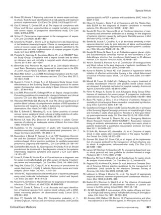 Special Article
Critical Care Medicine	 www.ccmjournal.org	 621
	42.	Rivers EP, Ahrens T: Improving outcomes for severe sepsis and sep-
tic shock: Tools for early identification of at-risk patients and treatment
protocol implementation. Crit Care Clin 2008; 24(3 Suppl):S1–47
	43.	Gao F, Melody T, Daniels DF, et al: The impact of compliance with
6-hour and 24-hour sepsis bundles on hospital mortality in patients
with severe sepsis: A prospective observational study. Crit Care
2005; 9:R764–R770
	44.	Schorr C: Performance improvement in the management of sepsis.
Crit Care Clin 2009; 25:857–867
	45.	Girardis M, Rinaldi L, Donno L, et al; Sopravvivere alla Sepsi Group
of the Modena-University Hospital: Effects on management and out-
come of severe sepsis and septic shock patients admitted to the
intensive care unit after implementation of a sepsis program: A pilot
study. Crit Care 2009; 13:R143
	46.	Pestaña D, Espinosa E, Sangüesa-Molina JR, et al; REASEP Sep-
sis Study Group: Compliance with a sepsis bundle and its effect
on intensive care unit mortality in surgical septic shock patients. J
Trauma 2010; 69:1282–1287
	47.	Berenholtz SM, Pronovost PJ, Ngo K, et al; Core Sepsis Measure-
ment Team: Developing quality measures for sepsis care in the ICU.
Jt Comm J Qual Patient Saf 2007; 33:559–568
	48.	Black MD, Schorr C, Levy MM: Knowledge translation and the multi-
faceted intervention in the intensive care unit. Crit Care Med 2012;
40:1324–1328
	49.	Suarez D, Ferrer R, Artigas A, et al; Edusepsis Study Group: Cost-
effectiveness of the Surviving Sepsis Campaign protocol for severe
sepsis: A prospective nation-wide study in Spain. Intensive Care Med
2011; 37:444–452
	50.	Levy MM, Pronovost PJ, Dellinger RP, et al: Sepsis change bundles:
Converting guidelines into meaningful change in behavior and clinical
outcome. Crit Care Med 2004; 32(11 Suppl):S595–S597
	51.	Weinstein MP, Reller LB, Murphy JR, et al: The clinical significance of
positive blood cultures: A comprehensive analysis of 500 episodes of
bacteremia and fungemia in adults. I. Laboratory and epidemiologic
observations. Rev Infect Dis 1983; 5:35–53
	52.	Blot F, Schmidt E, Nitenberg G, et al: Earlier positivity of central-
venous- versus peripheral-blood cultures is highly predictive of cathe-
ter-related sepsis. J Clin Microbiol 1998; 36:105–109
	53.	Mermel LA, Maki DG: Detection of bacteremia in adults: Conse-
quences of culturing an inadequate volume of blood. Ann Intern Med
1993; 119:270–272
	54.	Guidelines for the management of adults with hospital-acquired,
ventilator-associated, and healthcare-associated pneumonia. Am J
Respir Crit Care Med 2005; 171:388–416
	55.	Muscedere J, Dodek P, Keenan S, et al; VAP Guidelines Commit-
tee and the Canadian Critical Care Trials Group: Comprehensive
evidence-based clinical practice guidelines for ventilator-associated
pneumonia: Diagnosis and treatment. J Crit Care 2008; 23:138–147
	56.	Giamarellos-Bourboulis EJ, Giannopoulou P, Grecka P, et al: Should
procalcitonin be introduced in the diagnostic criteria for the systemic
inflammatory response syndrome and sepsis? J Crit Care 2004;
19:152–157
	57.	Uzzan B, Cohen R, Nicolas P, et al: Procalcitonin as a diagnostic test
for sepsis in critically ill adults and after surgery or trauma: A system-
atic review and meta-analysis. Crit Care Med 2006; 34:1996–2003
	58.	Tang BM, Eslick GD, Craig JC, et al: Accuracy of procalcitonin for
sepsis diagnosis in critically ill patients: Systematic review and meta-
analysis. Lancet Infect Dis 2007; 7:210–217
	59.	Tenover FC: Rapid detection and identification of bacterial pathogens
using novel molecular technologies: Infection control and beyond.
Clin Infect Dis 2007; 44:418–423
	60.	Klouche M, Schröder U: Rapid methods for diagnosis of bloodstream
infections. Clin Chem Lab Med 2008; 46:888–908
	61.	Tissari P, Zumla A, Tarkka E, et al: Accurate and rapid identifica-
tion of bacterial species from positive blood cultures with a DNA-
based microarray platform: An observational study. Lancet 2010;
375:224–230
	62.	Alam FF, Mustafa AS, Khan ZU: Comparative evaluation of (1,
3)-beta-D-glucan, mannan and anti-mannan antibodies, and Candida
species-specific snPCR in patients with candidemia. BMC Infect Dis
2007; 7:103
	63.	Oliveri S, Trovato L, Betta P, et al: Experience with the Platelia Can-
dida ELISA for the diagnosis of invasive candidosis in neonatal
patients. Clin Microbiol Infect 2008; 14:391–393
	64.	Sendid B, Poirot JL, Tabouret M, et al: Combined detection of man-
nanaemia and antimannan antibodies as a strategy for the diagnosis
of systemic infection caused by pathogenic Candida species. J Med
Microbiol 2002; 51:433–442
	65.	Sendid B, Jouault T, Coudriau R, et al: Increased sensitivity of man-
nanemia detection tests by joint detection of alpha- and beta-linked
oligomannosides during experimental and human systemic candidia-
sis. J Clin Microbiol 2004; 42:164–171
	66.	Sendid B, Dotan N, Nseir S, et al: Antibodies against glucan, chitin,
and Saccharomyces cerevisiae mannan as new biomarkers of Can-
dida albicans infection that complement tests based on C. albicans
mannan. Clin Vaccine Immunol 2008; 15:1868–1877
	67.	Yera H, Sendid B, Francois N, et al: Contribution of serological tests
and blood culture to the early diagnosis of systemic candidiasis. Eur
J Clin Microbiol Infect Dis 2001; 20:864–870
	68.	Kumar A, Roberts D, Wood KE, et al: Duration of hypotension before
initiation of effective antimicrobial therapy is the critical determinant
of survival in human septic shock. Crit Care Med 2006; 34:1589–
1596
	69.	Morrell M, Fraser VJ, Kollef MH: Delaying the empiric treatment of
candida bloodstream infection until positive blood culture results
are obtained: A potential risk factor for hospital mortality. Antimicrob
Agents Chemother 2005; 49:3640–3645
	70.	Ferrer R, Artigas A, Suarez D, et al; Edusepsis Study Group: Effec-
tiveness of treatments for severe sepsis: A prospective, multicenter,
observational study. Am J Respir Crit Care Med 2009; 180:861–866
	71.	Barie PS, Hydo LJ, Shou J, et al: Influence of antibiotic therapy on
mortality of critical surgical illness caused or complicated by infection.
Surg Infect (Larchmt) 2005; 6:41–54
	72.	Castellanos-Ortega A, Suberviola B, García-Astudillo LA, et al: Impact
of the Surviving Sepsis Campaign protocols on hospital length of stay
and mortality in septic shock patients: Results of a three-year follow-
up quasi-experimental study. Crit Care Med 2010; 38:1036–1043
	73.	Puskarich MA, Trzeciak S, Shapiro NI, et al; Emergency Medicine
Shock Research Network (EMSHOCKNET): Association between
timing of antibiotic administration and mortality from septic shock in
patients treated with a quantitative resuscitation protocol. Crit Care
Med 2011; 39:2066–2071
	74.	El Solh AA, Akinnusi ME, Alsawalha LN, et al: Outcome of septic
shock in older adults after implementation of the sepsis “bundle”. J
Am Geriatr Soc 2008; 56:272–278
	75.	Gurnani PK, Patel GP, Crank CW, et al: Impact of the implementa-
tion of a sepsis protocol for the management of fluid-refractory sep-
tic shock: A single-center, before-and-after study. Clin Ther 2010;
32:1285–1293
	76.	Larsen GY, Mecham N, Greenberg R: An emergency department sep-
tic shock protocol and care guideline for children initiated at triage.
Pediatrics 2011; 127:e1585–e1592
	77.	Barochia AV, Cui X, Vitberg D, et al: Bundled care for septic shock:
An analysis of clinical trials. Crit Care Med 2010; 38:668–678
	78.	Pappas PG, Kauffman CA, Andes D, et al; Infectious Diseases Soci-
ety of America: Clinical practice guidelines for the management of
candidiasis: 2009 update by the Infectious Diseases Society of
America. Clin Infect Dis 2009; 48:503–535
	79.	Leibovici L, Shraga I, Drucker M, et al: The benefit of appropriate
empirical antibiotic treatment in patients with bloodstream infection. J
Intern Med 1998; 244:379–386
	80.	Ibrahim EH, Sherman G, Ward S, et al: The influence of inadequate
antimicrobial treatment of bloodstream infections on patient out-
comes in the ICU setting. Chest 2000; 118:146–155
  81.	Ali MZ, Goetz MB: A meta-analysis of the relative efficacy and toxic-
ity of single daily dosing versus multiple daily dosing of aminoglyco-
sides. Clin Infect Dis 1997; 24:796–809
  82.	Amsden GW, Ballow CH, Bertino JS: Pharmacokinetics and phar-
macodynamics of anti-infective agents. In: Principles and Practice of
 