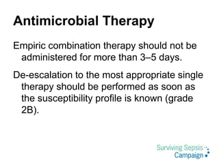 Antimicrobial Therapy
Empiric combination therapy should not be
administered for more than 3–5 days.
De-escalation to the ...