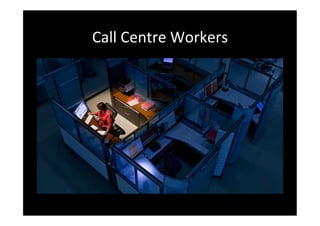 Call	
 Centre	
 Workers	
 	
 
 
